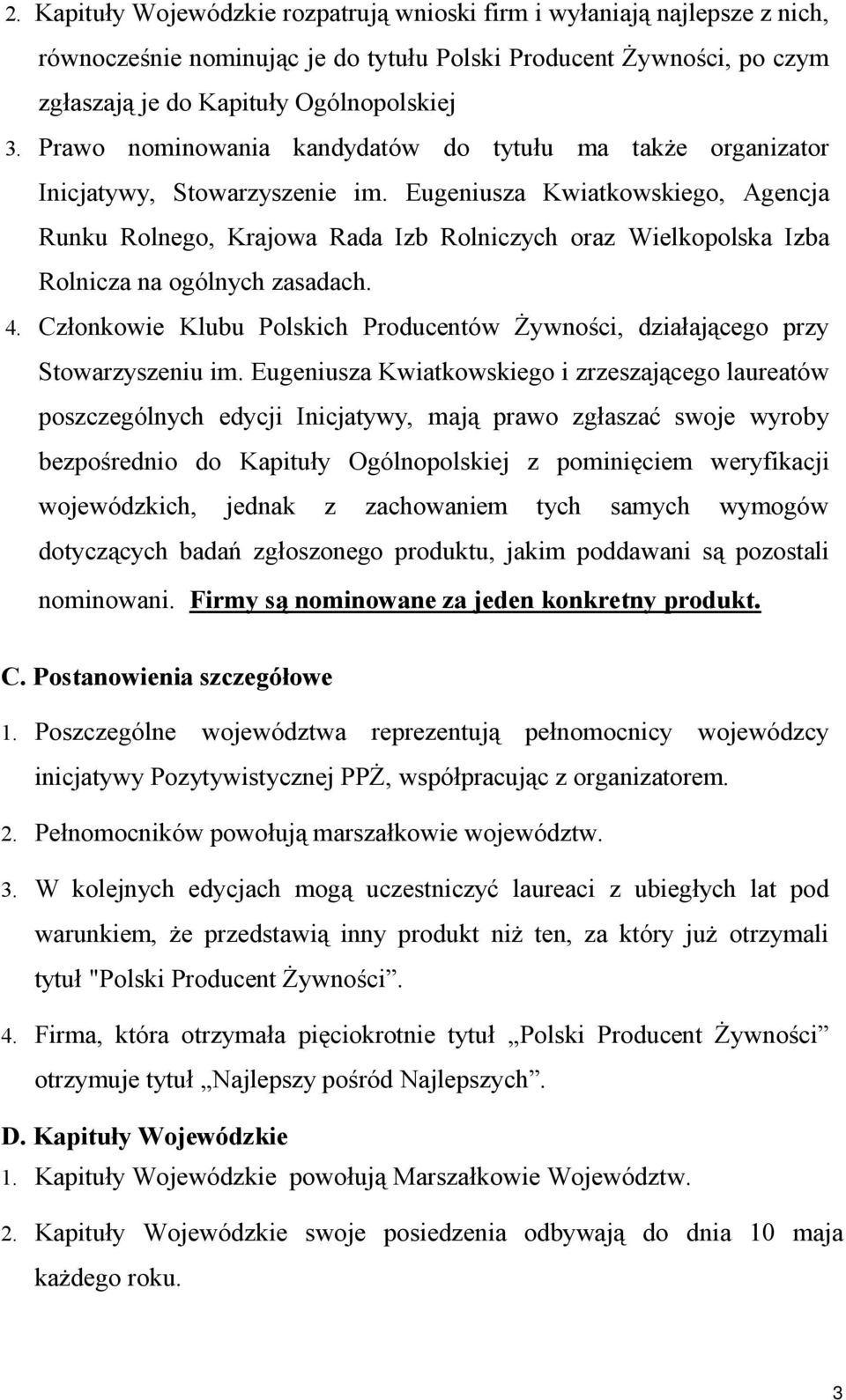 Eugeniusza Kwiatkowskiego, Agencja Runku Rolnego, Krajowa Rada Izb Rolniczych oraz Wielkopolska Izba Rolnicza na ogólnych zasadach. 4.