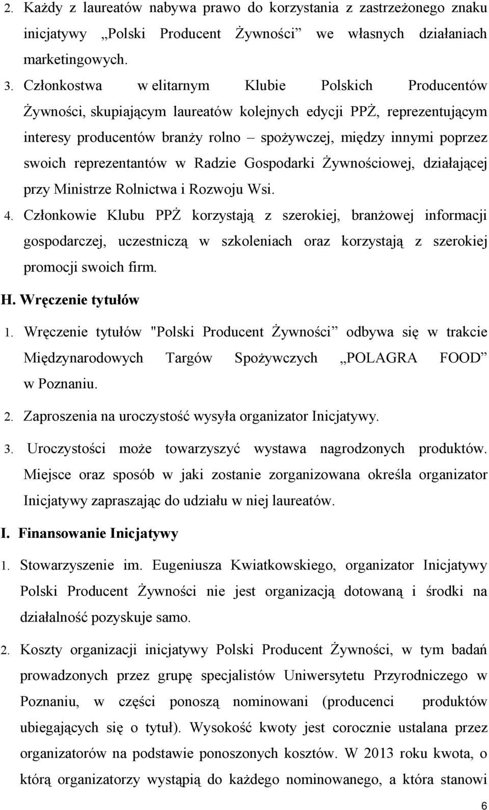 reprezentantów w Radzie Gospodarki Żywnościowej, działającej przy Ministrze Rolnictwa i Rozwoju Wsi. 4.