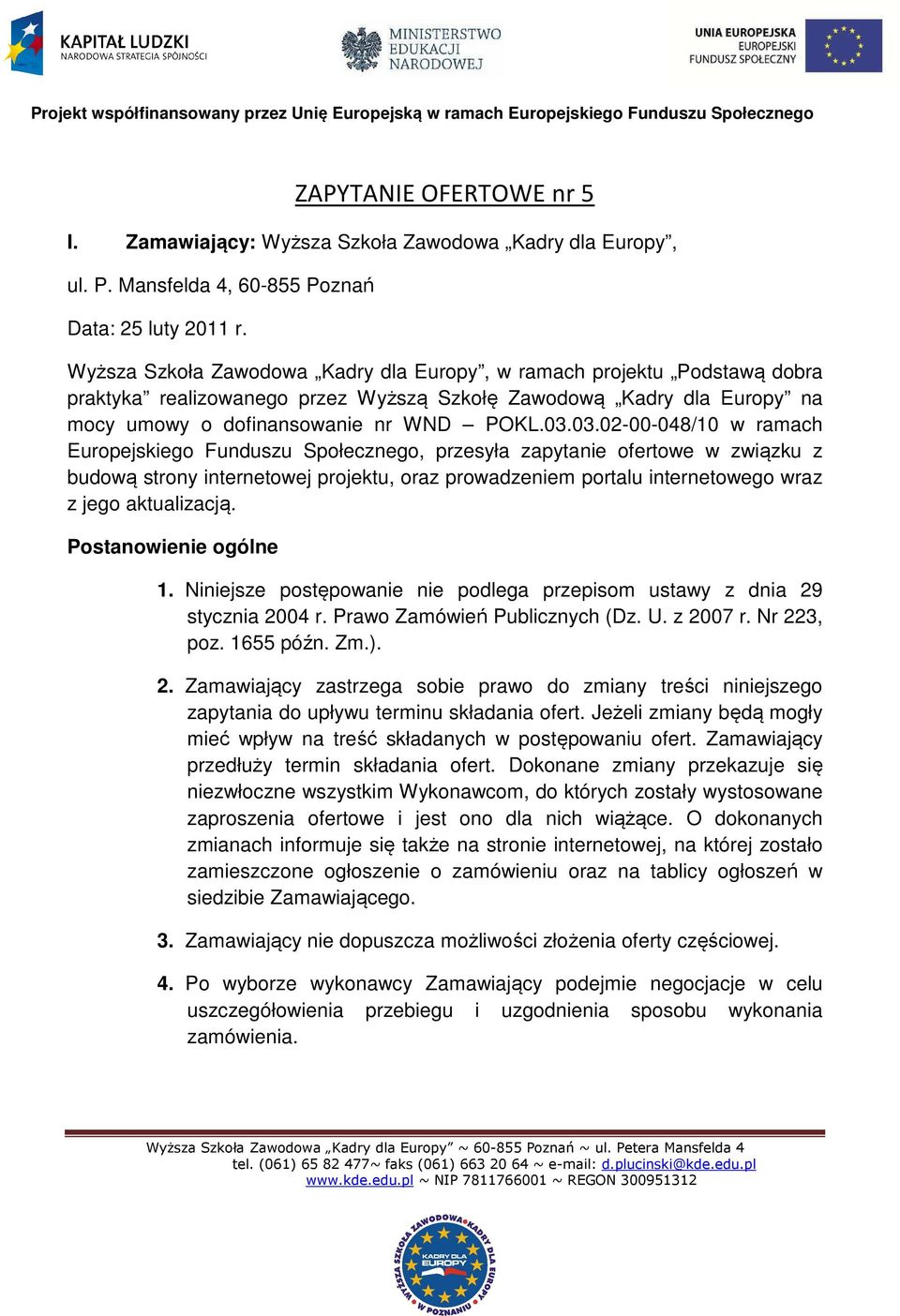 03.02-00-048/10 w ramach Europejskiego Funduszu Społecznego, przesyła zapytanie ofertowe w związku z budową strony internetowej projektu, oraz prowadzeniem portalu internetowego wraz z jego