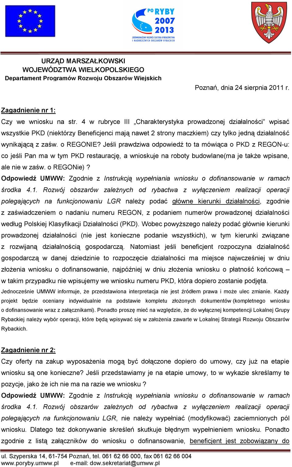 Jeśli prawdziwa odpowiedź to ta mówiąca o PKD z REGON-u: co jeśli Pan ma w tym PKD restaurację, a wnioskuje na roboty budowlane(ma je także wpisane, ale nie w zaśw. o REGONie)?