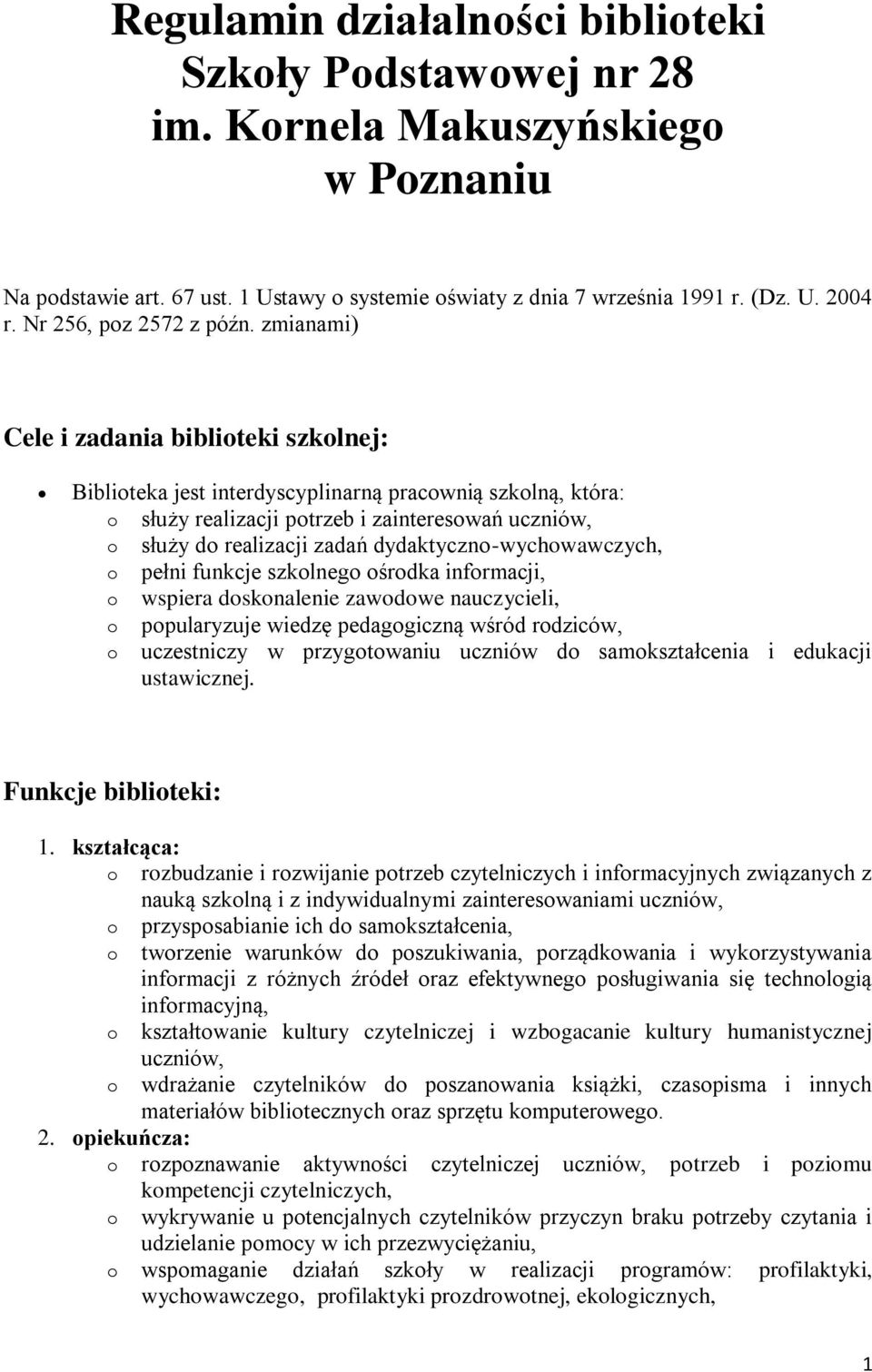 zmianami) Cele i zadania bibliteki szklnej: Bibliteka jest interdyscyplinarną pracwnią szklną, która: służy realizacji ptrzeb i zaintereswań uczniów, służy d realizacji zadań dydaktyczn-wychwawczych,