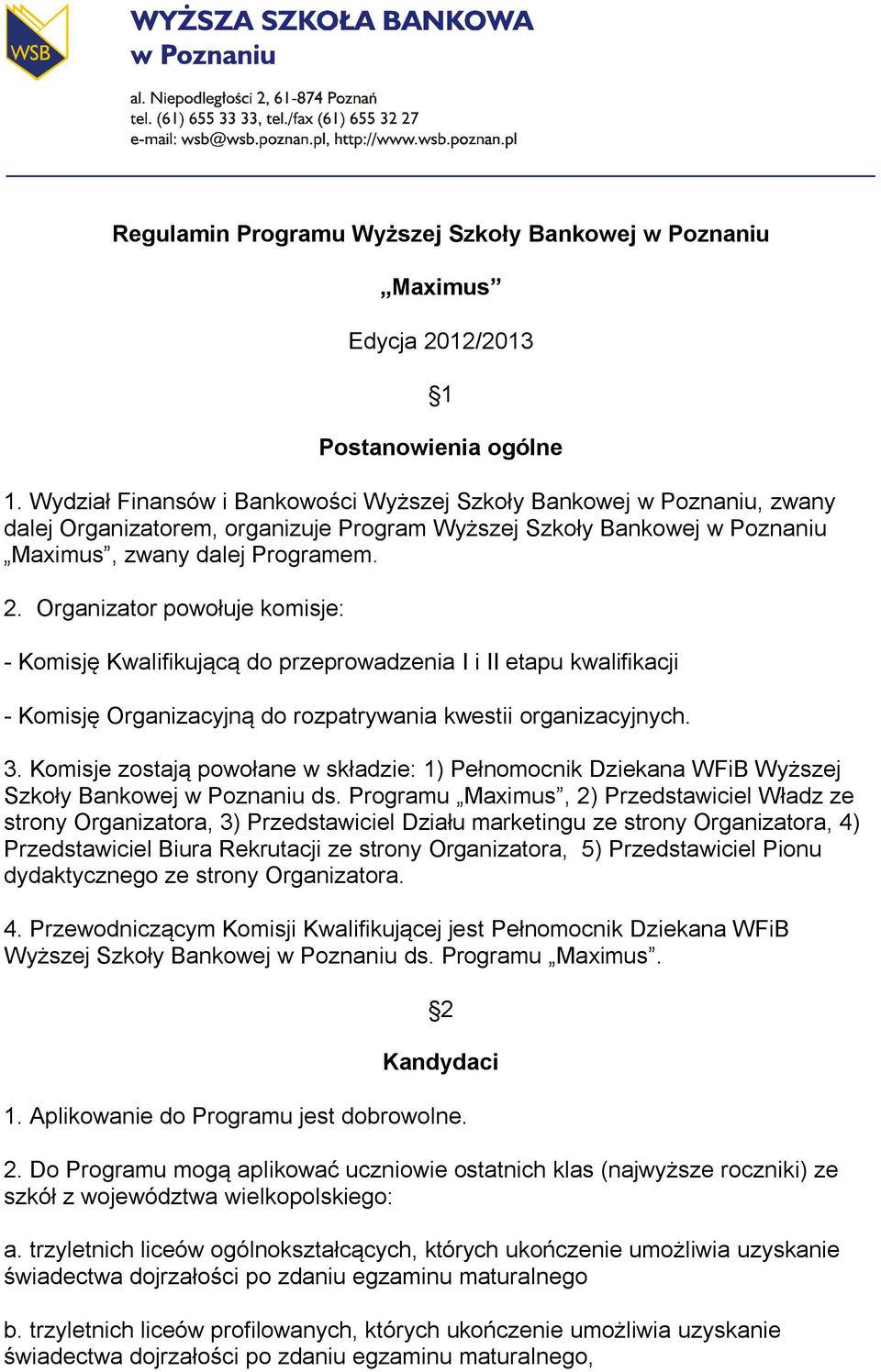 Organizator powołuje komisje: - Komisję Kwalifikującą do przeprowadzenia I i II etapu kwalifikacji - Komisję Organizacyjną do rozpatrywania kwestii organizacyjnych. 3.