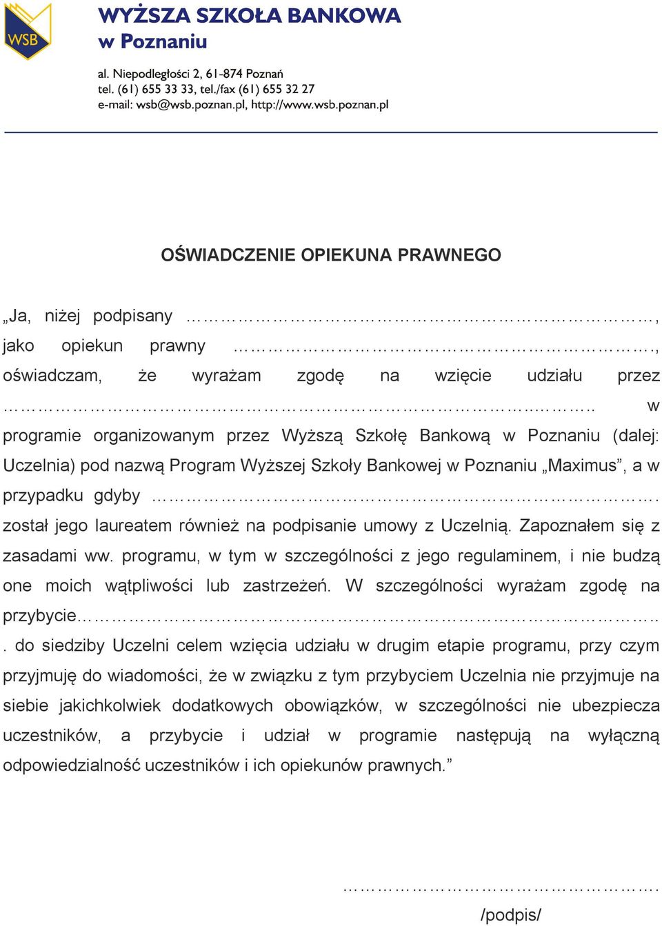 został jego laureatem również na podpisanie umowy z Uczelnią. Zapoznałem się z zasadami ww. programu, w tym w szczególności z jego regulaminem, i nie budzą one moich wątpliwości lub zastrzeżeń.