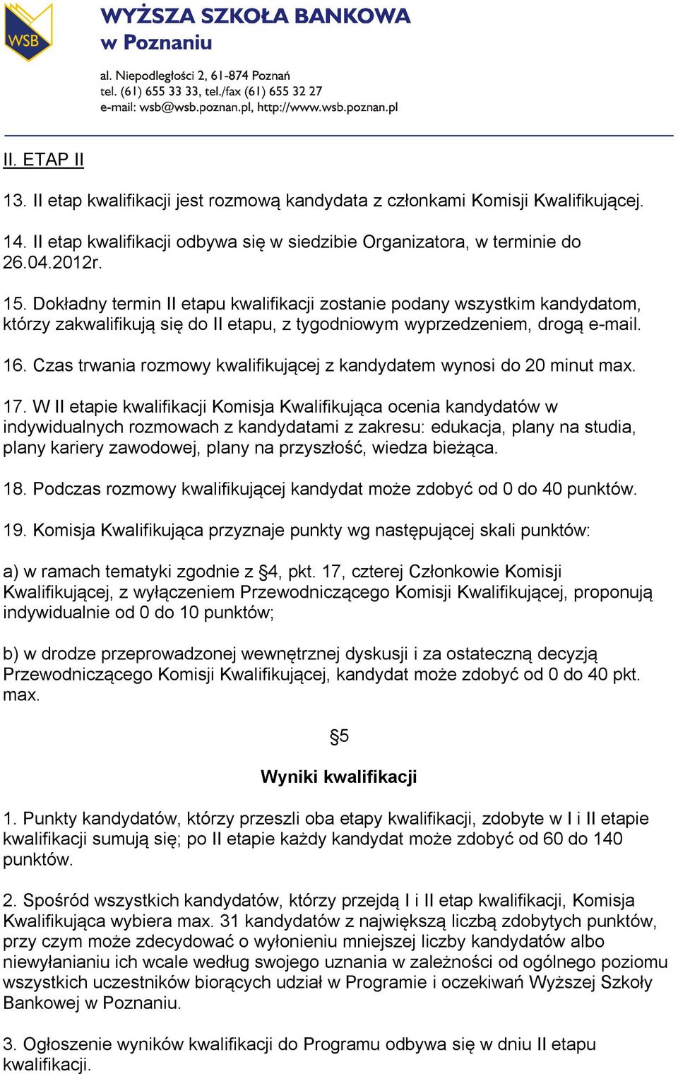 Czas trwania rozmowy kwalifikującej z kandydatem wynosi do 20 minut max. 17.