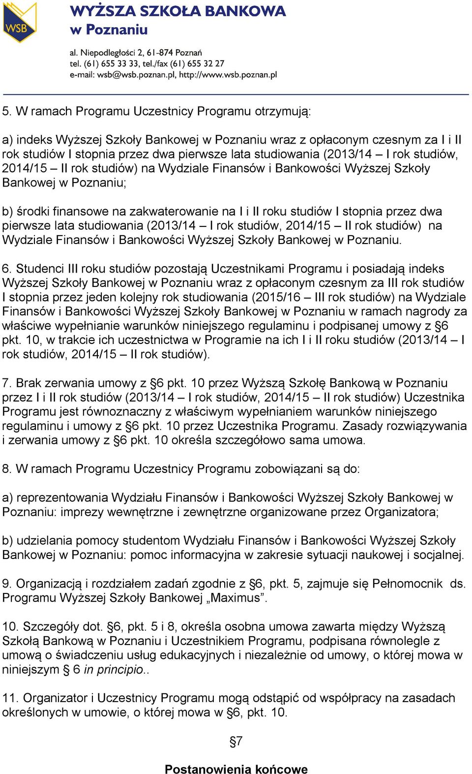 lata studiowania (2013/14 I rok studiów, 2014/15 II rok studiów) na Wydziale Finansów i Bankowości Wyższej Szkoły Bankowej w Poznaniu. 6.