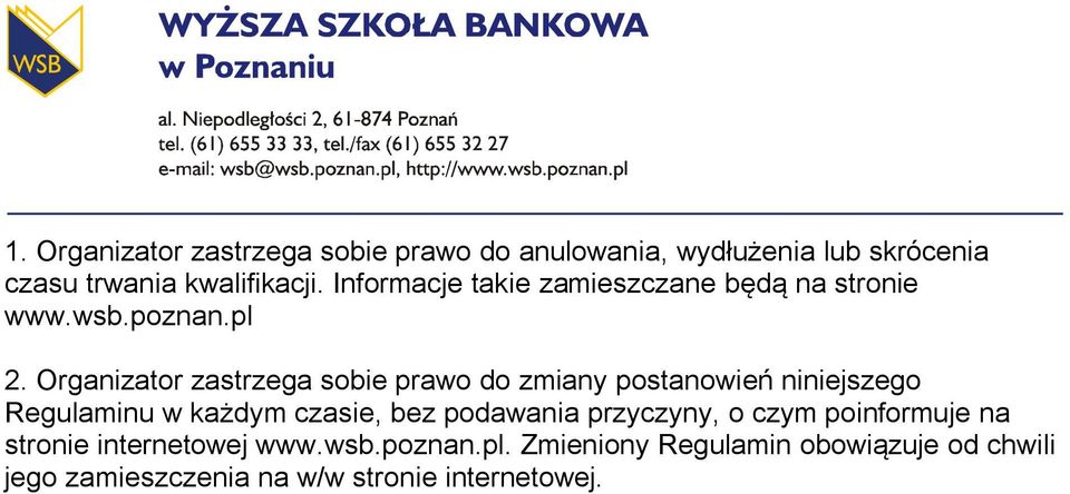 Organizator zastrzega sobie prawo do zmiany postanowień niniejszego Regulaminu w każdym czasie, bez podawania