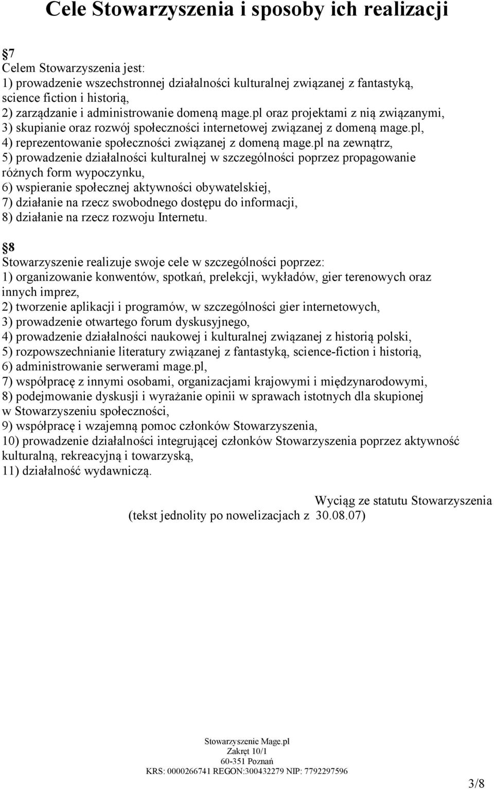 pl na zewnątrz, 5) prowadzenie działalności kulturalnej w szczególności poprzez propagowanie różnych form wypoczynku, 6) wspieranie społecznej aktywności obywatelskiej, 7) działanie na rzecz