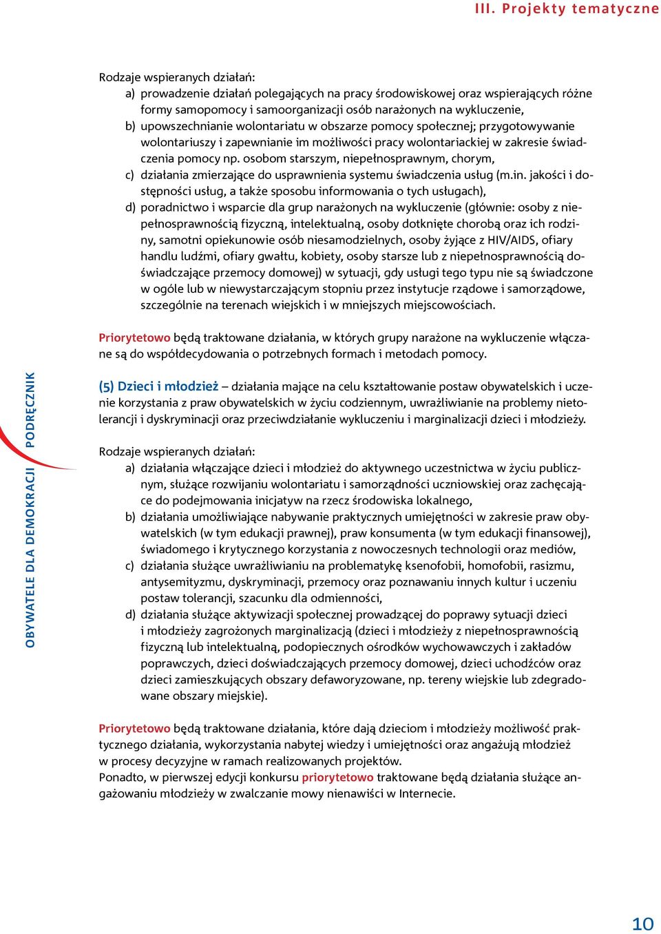 osobom starszym, niepełnosprawnym, chorym, c) działania zmierzające do usprawnienia systemu świadczenia usług (m.in.