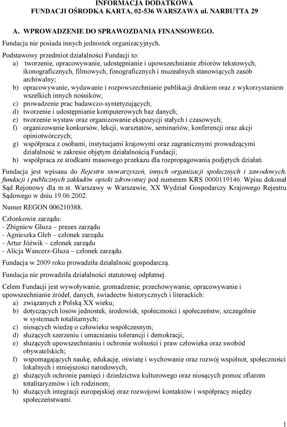 zasób archiwalny; b) opracowywanie, wydawanie i rozpowszechnianie publikacji drukiem oraz z wykorzystaniem wszelkich innych nośników; c) prowadzenie prac badawczo-syntetyzujących; d) tworzenie i