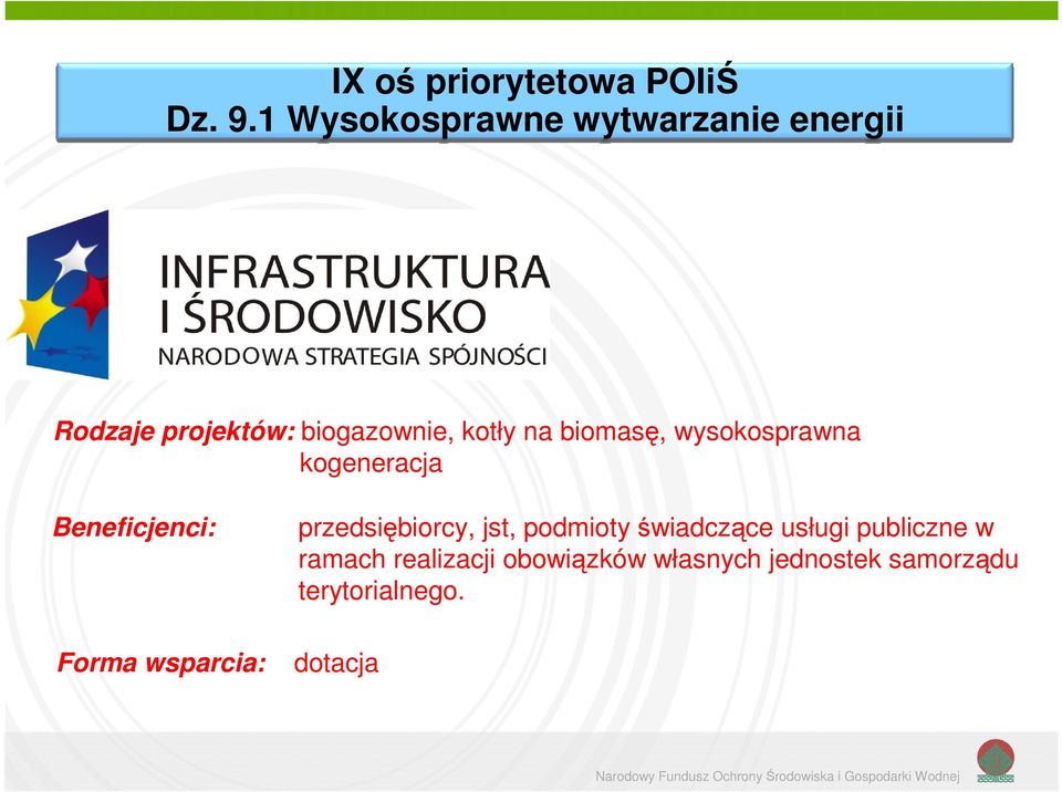 biomasę, wysokosprawna kogeneracja Beneficjenci: przedsiębiorcy, jst, podmioty