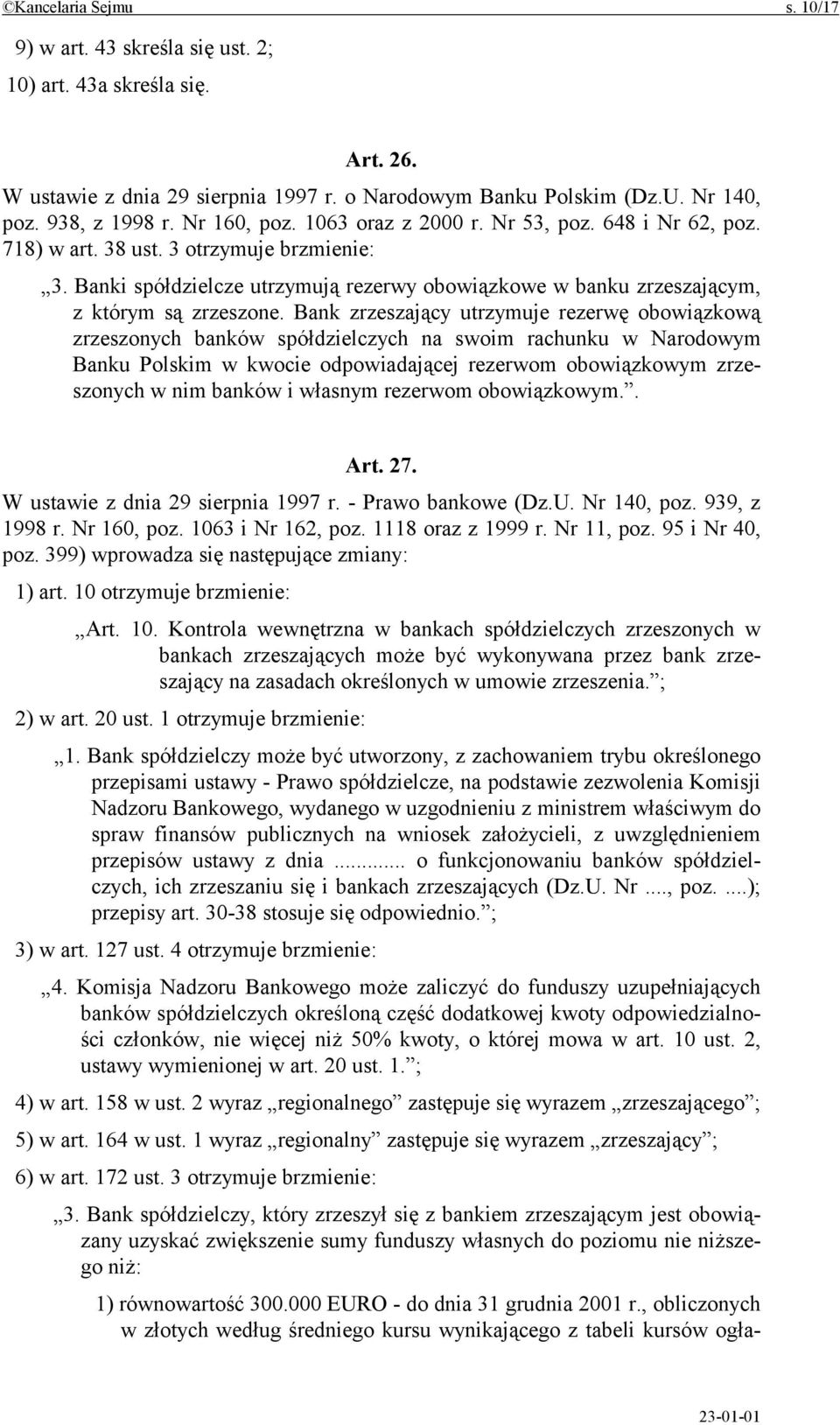 Banki spółdzielcze utrzymują rezerwy obowiązkowe w banku zrzeszającym, z którym są zrzeszone.