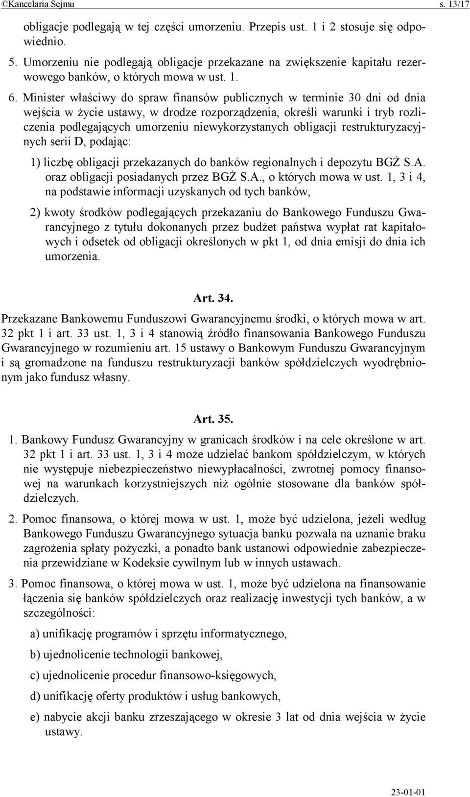 Minister właściwy do spraw finansów publicznych w terminie 30 dni od dnia wejścia w życie ustawy, w drodze rozporządzenia, określi warunki i tryb rozliczenia podlegających umorzeniu niewykorzystanych