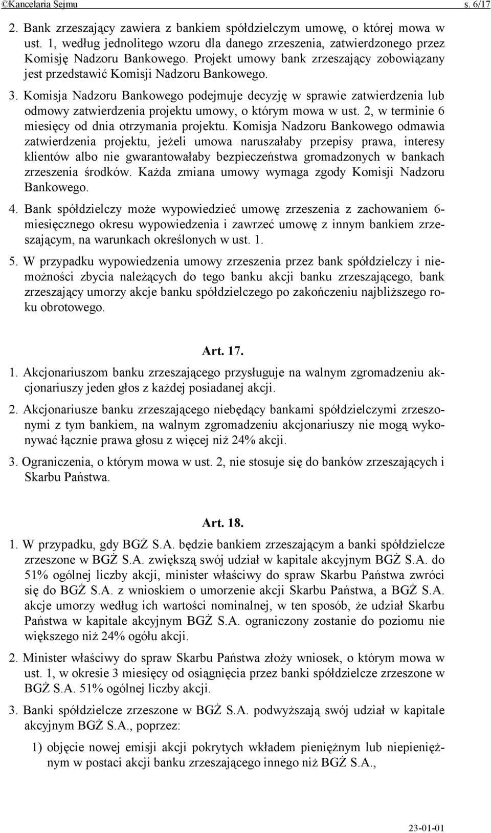 Komisja Nadzoru Bankowego podejmuje decyzję w sprawie zatwierdzenia lub odmowy zatwierdzenia projektu umowy, o którym mowa w ust. 2, w terminie 6 miesięcy od dnia otrzymania projektu.