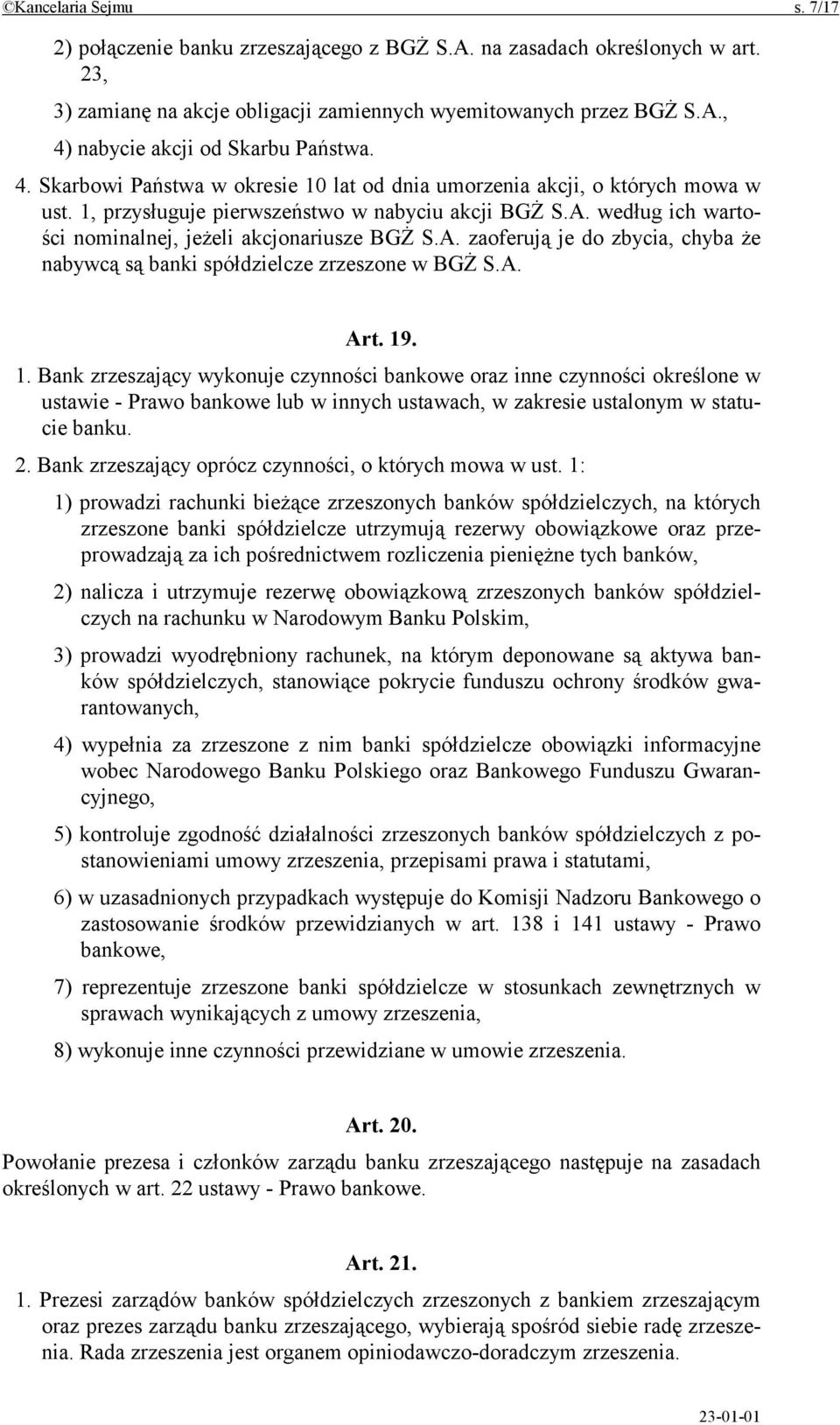 według ich wartości nominalnej, jeżeli akcjonariusze BGŻ S.A. zaoferują je do zbycia, chyba że nabywcą są banki spółdzielcze zrzeszone w BGŻ S.A. Art. 19