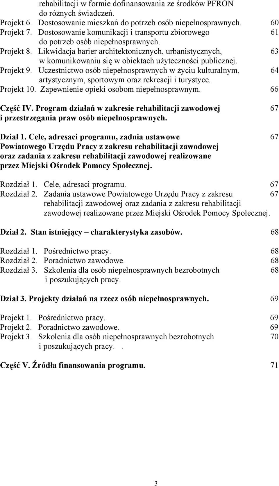 Likwidacja barier architektonicznych, urbanistycznych, 63 w komunikowaniu się w obiektach użyteczności publicznej. Projekt 9.