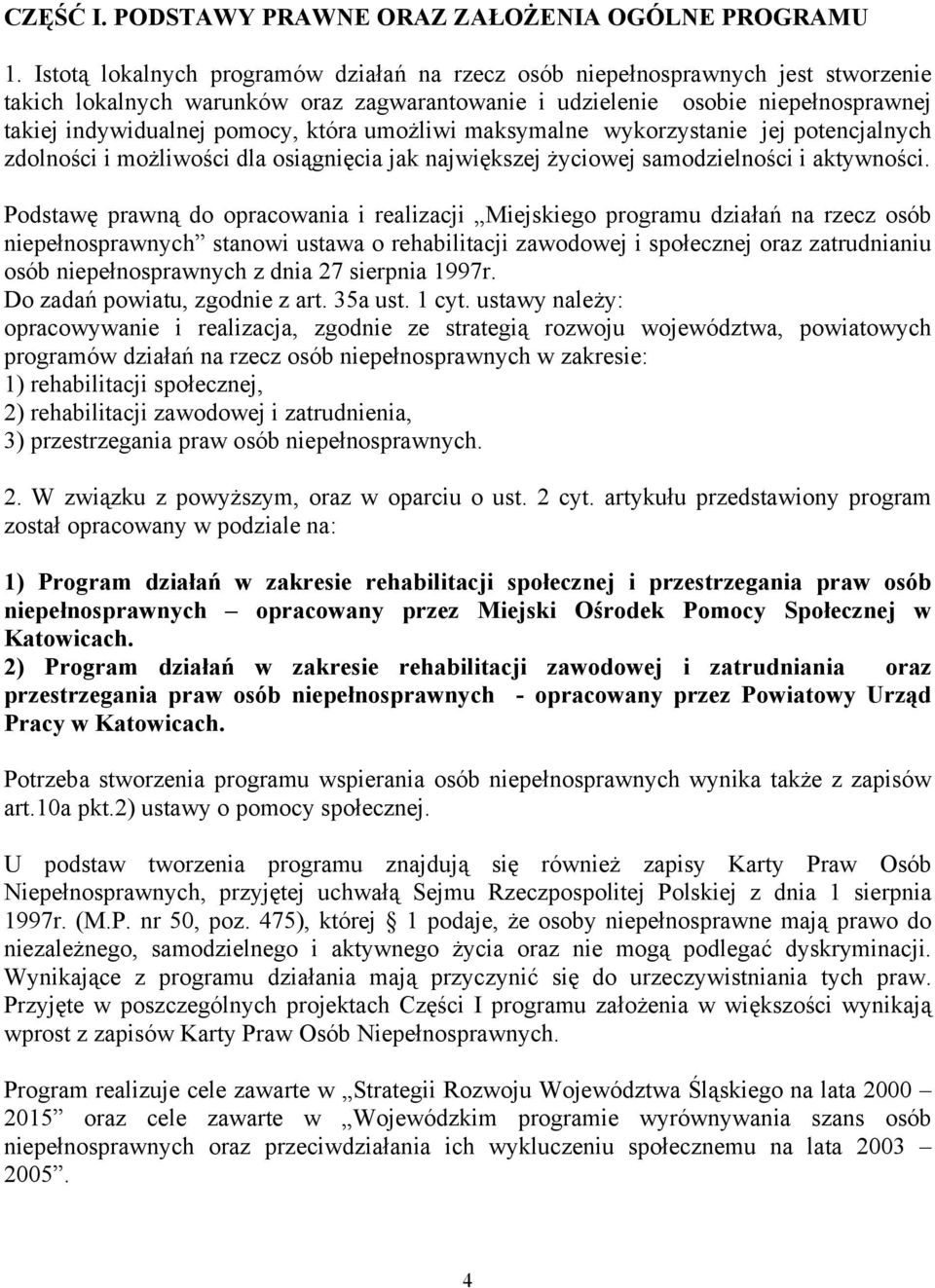 która umożliwi maksymalne wykorzystanie jej potencjalnych zdolności i możliwości dla osiągnięcia jak największej życiowej samodzielności i aktywności.