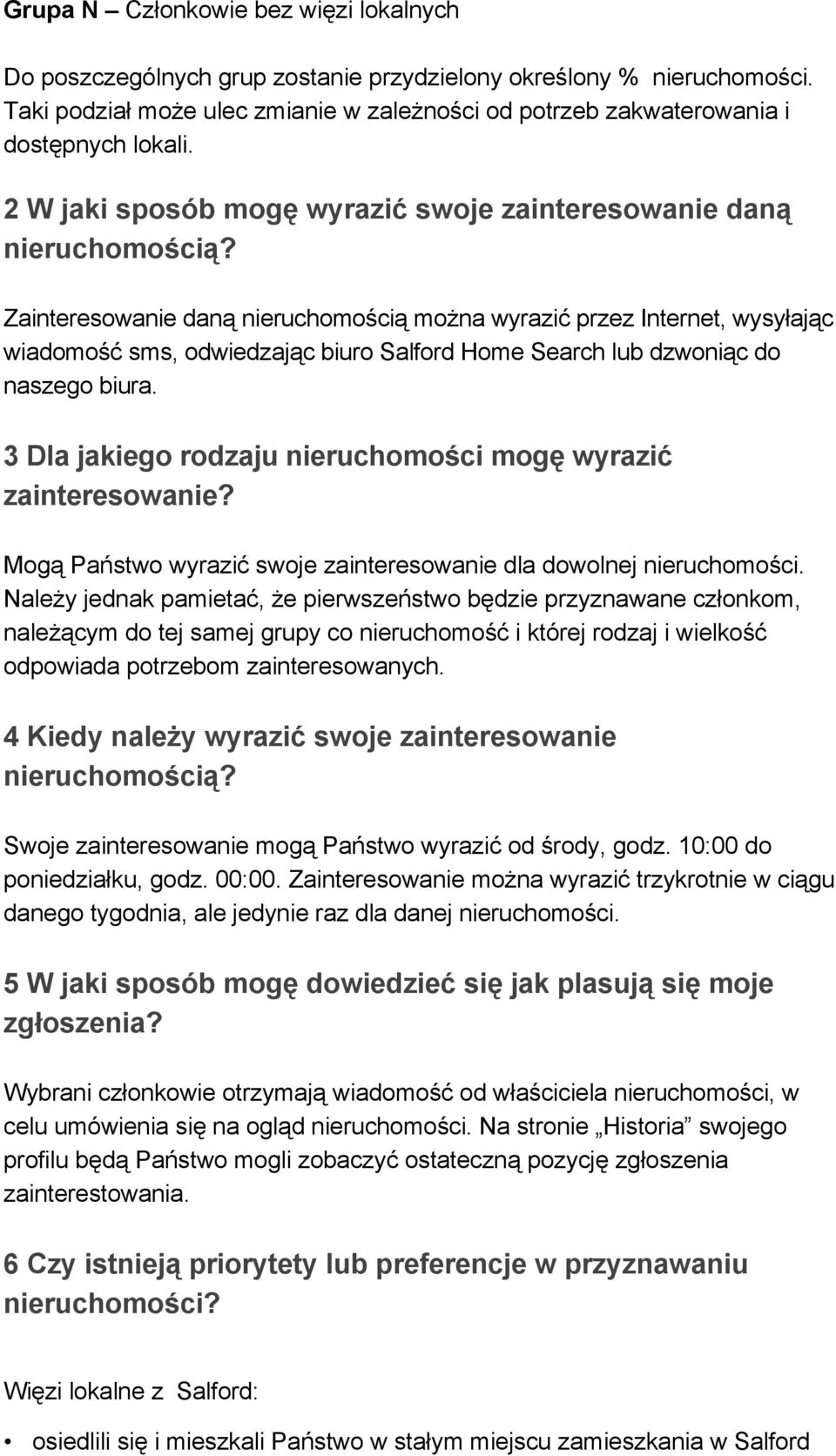 Zainteresowanie daną nieruchomością można wyrazić przez Internet, wysyłając wiadomość sms, odwiedzając biuro Salford Home Search lub dzwoniąc do naszego biura.