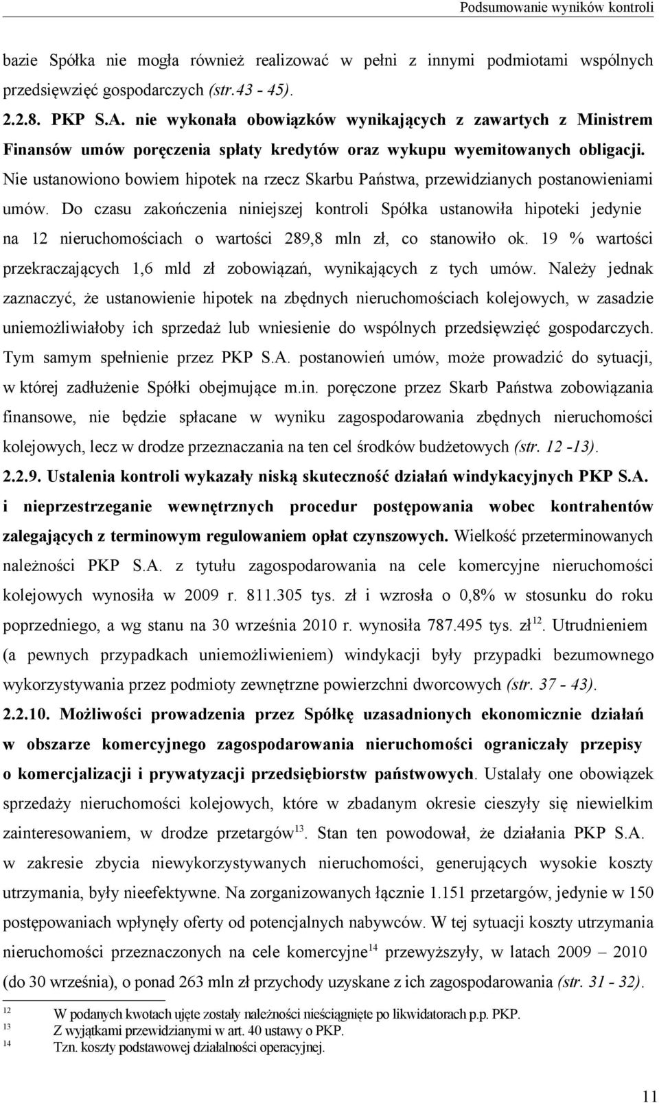 Nie ustanowiono bowiem hipotek na rzecz Skarbu Państwa, przewidzianych postanowieniami umów.