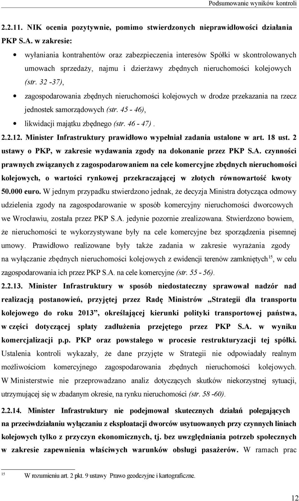 32-37), zagospodarowania zbędnych nieruchomości kolejowych w drodze przekazania na rzecz jednostek samorządowych (str. 45-46), likwidacji majątku zbędnego (str. 46-47). 2.2.12.
