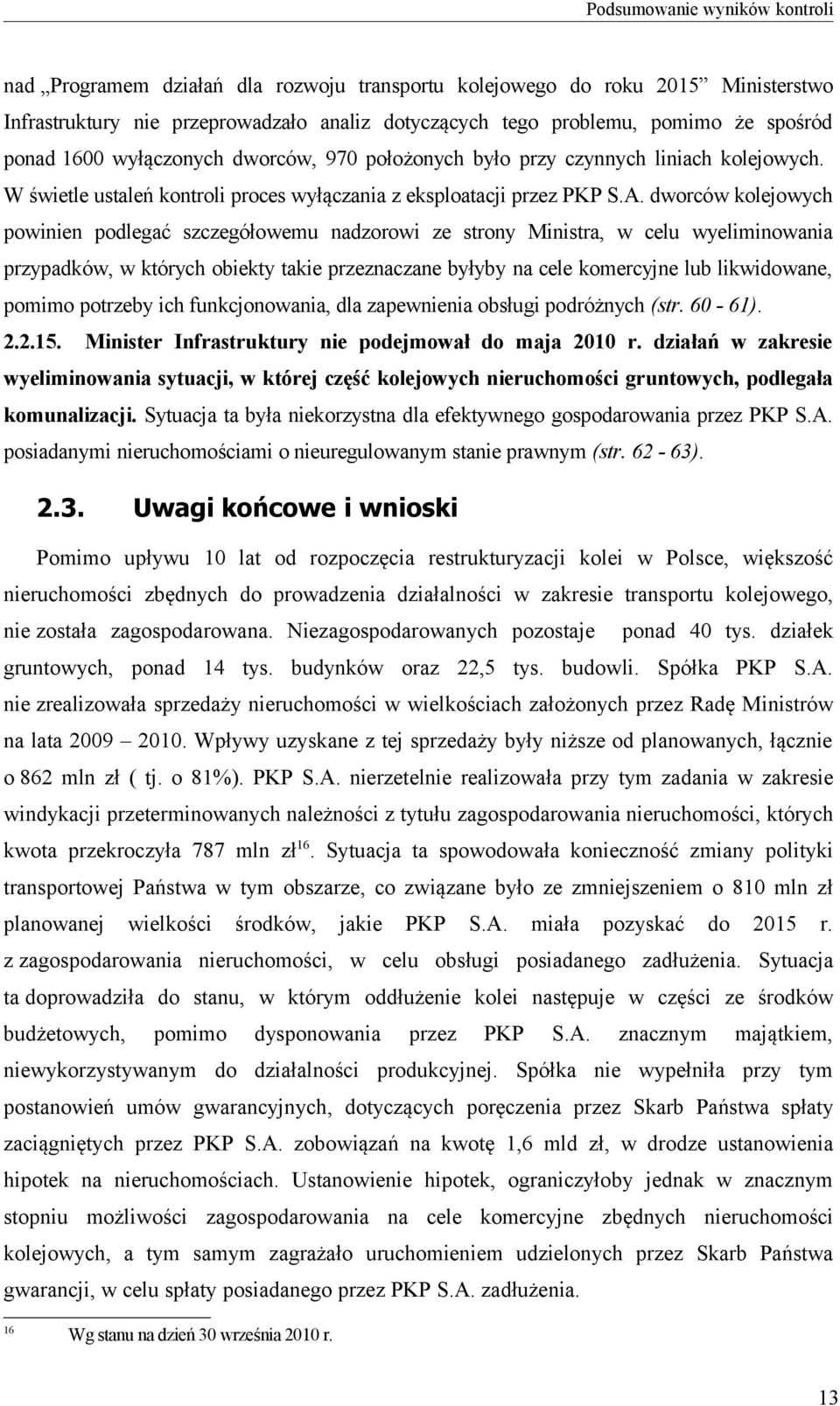 dworców kolejowych powinien podlegać szczegółowemu nadzorowi ze strony Ministra, w celu wyeliminowania przypadków, w których obiekty takie przeznaczane byłyby na cele komercyjne lub likwidowane,
