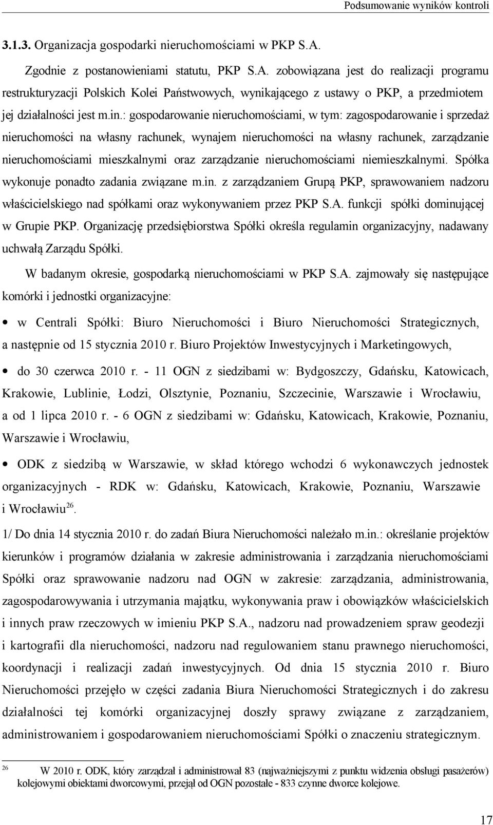 : gospodarowanie nieruchomościami, w tym: zagospodarowanie i sprzedaż nieruchomości na własny rachunek, wynajem nieruchomości na własny rachunek, zarządzanie nieruchomościami mieszkalnymi oraz