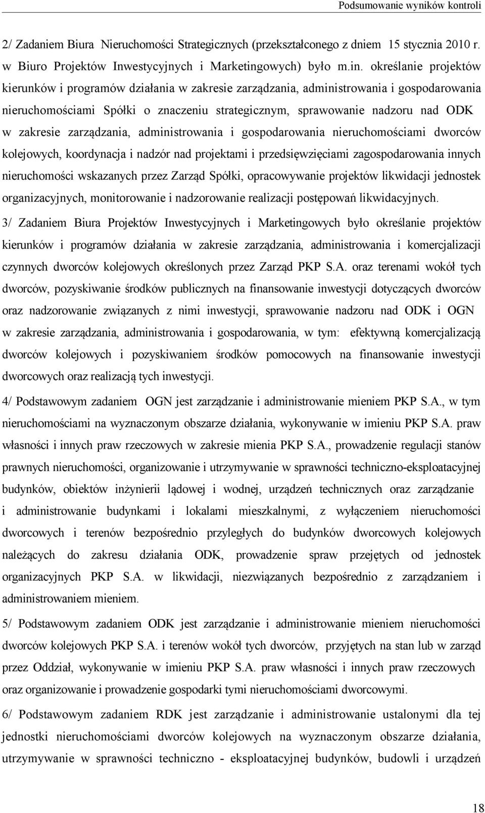 określanie projektów kierunków i programów działania w zakresie zarządzania, administrowania i gospodarowania nieruchomościami Spółki o znaczeniu strategicznym, sprawowanie nadzoru nad ODK w zakresie