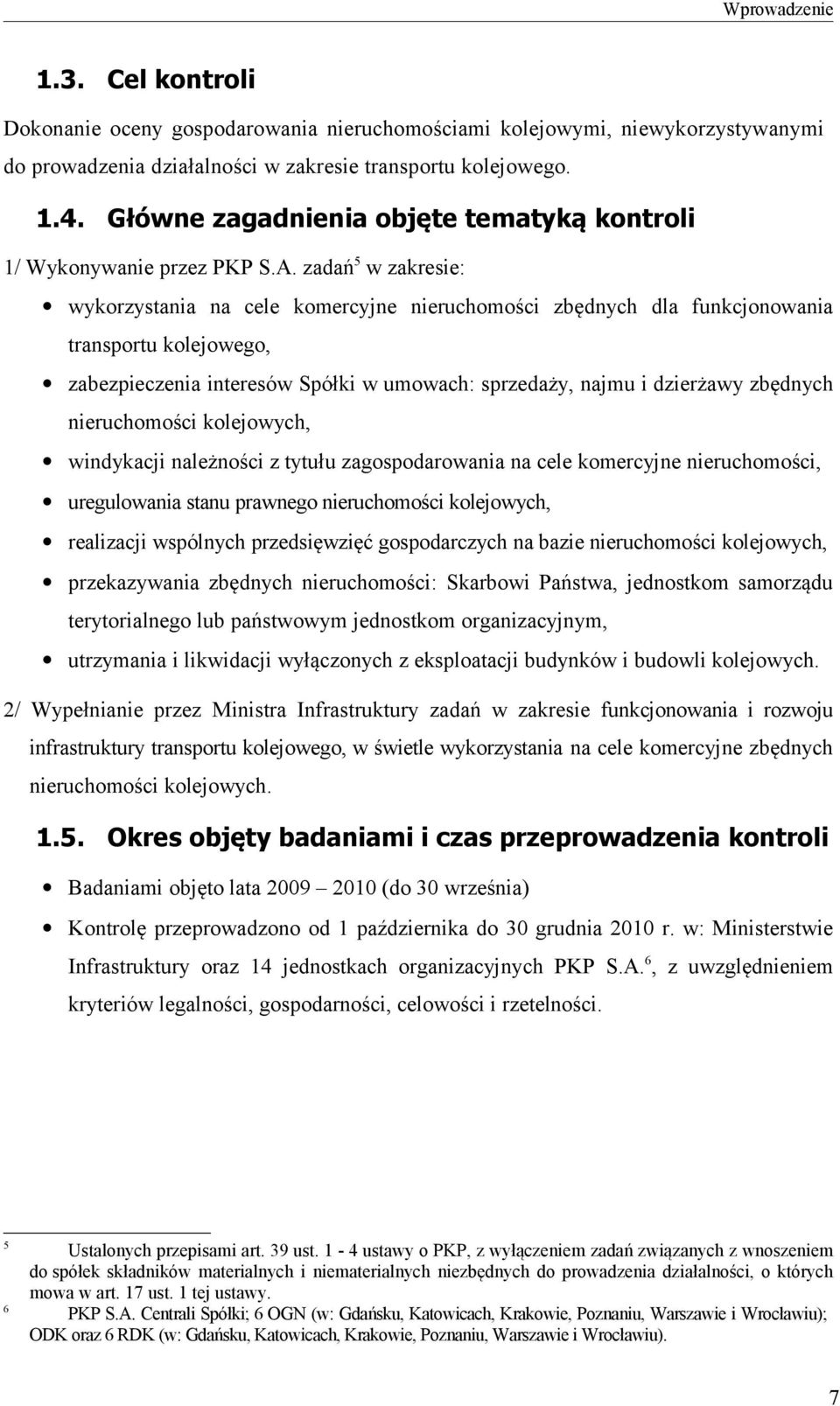 zadań5 w zakresie: wykorzystania na cele komercyjne nieruchomości zbędnych dla funkcjonowania transportu kolejowego, zabezpieczenia interesów Spółki w umowach: sprzedaży, najmu i dzierżawy zbędnych