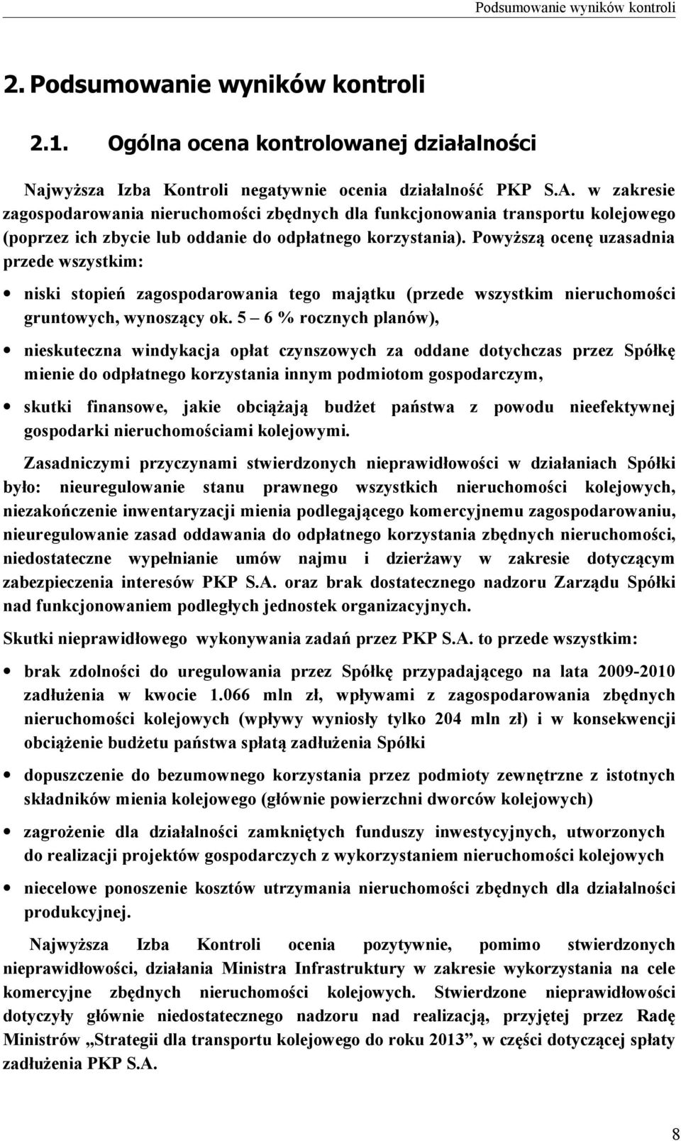 Powyższą ocenę uzasadnia przede wszystkim: niski stopień zagospodarowania tego majątku (przede wszystkim nieruchomości gruntowych, wynoszący ok.