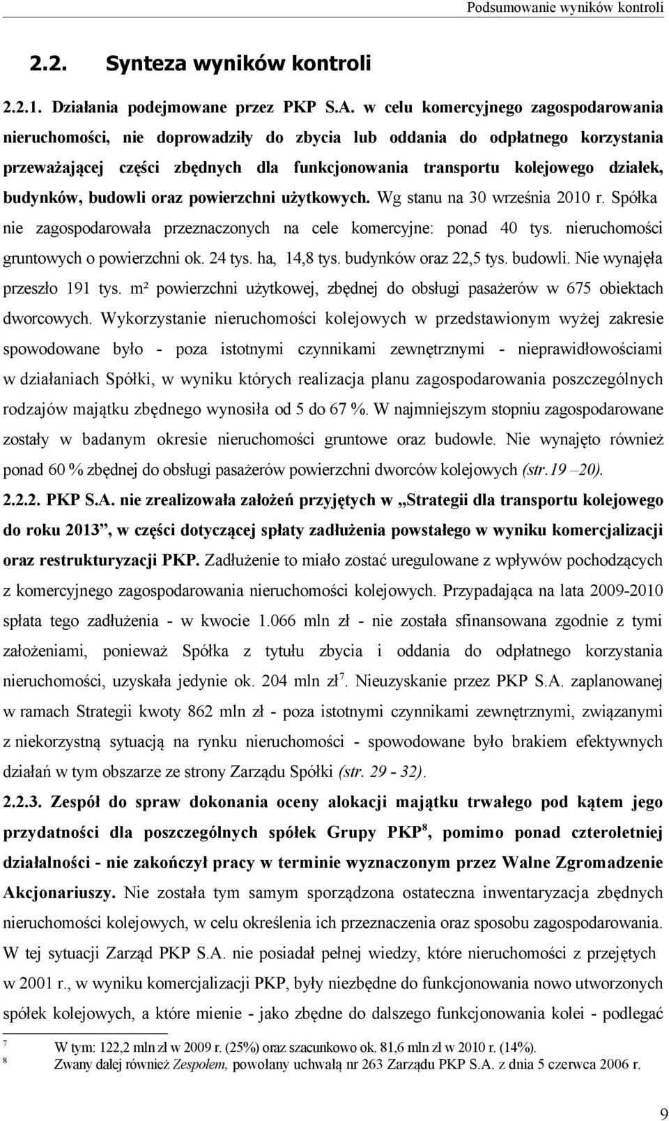 budynków, budowli oraz powierzchni użytkowych. Wg stanu na 30 września 2010 r. Spółka nie zagospodarowała przeznaczonych na cele komercyjne: ponad 40 tys. nieruchomości gruntowych o powierzchni ok.