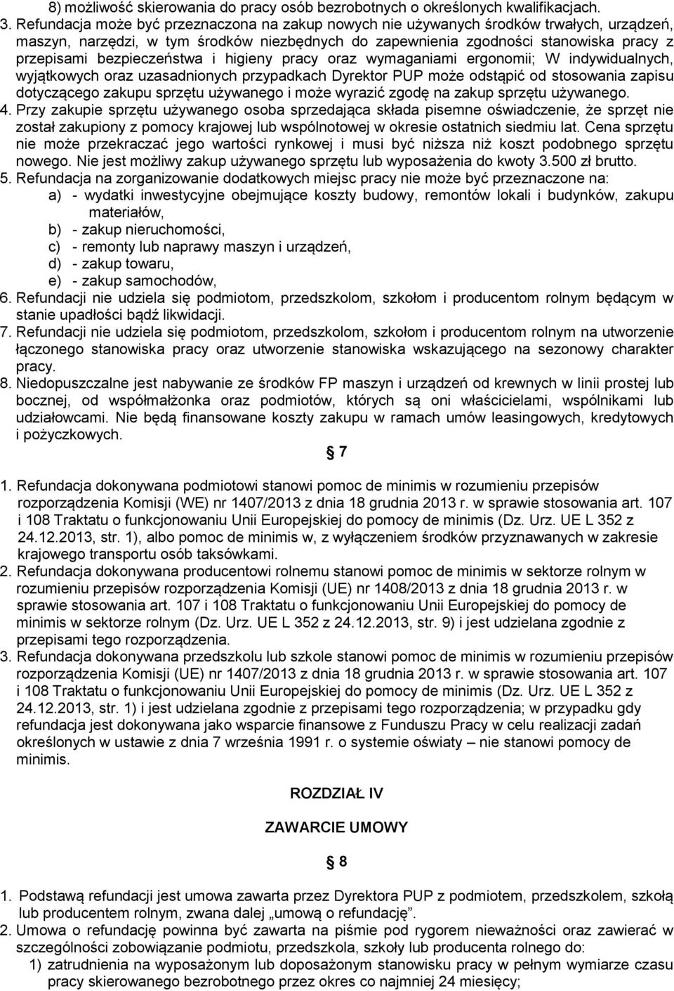 bezpieczeństwa i higieny pracy oraz wymaganiami ergonomii; W indywidualnych, wyjątkowych oraz uzasadnionych przypadkach Dyrektor PUP może odstąpić od stosowania zapisu dotyczącego zakupu sprzętu