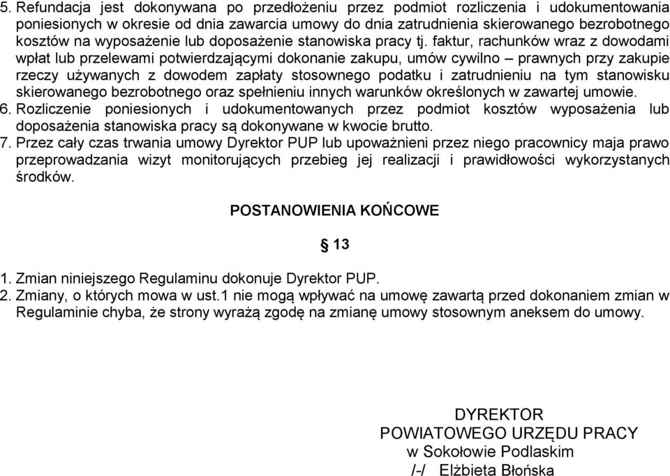 faktur, rachunków wraz z dowodami wpłat lub przelewami potwierdzającymi dokonanie zakupu, umów cywilno prawnych przy zakupie rzeczy używanych z dowodem zapłaty stosownego podatku i zatrudnieniu na