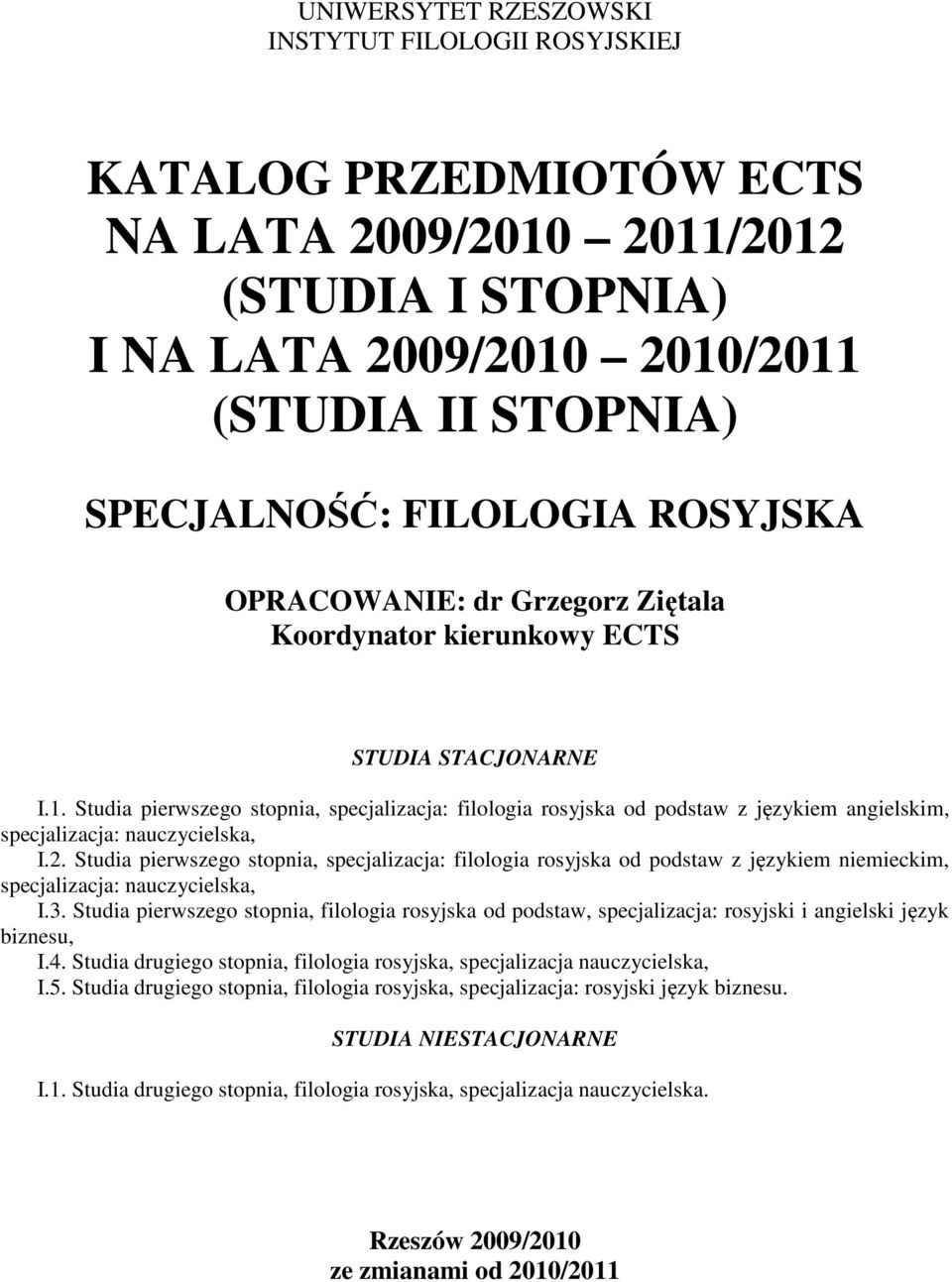 Studia pierwszego stopnia, specjalizacja: filologia rosyjska od podstaw z językiem angielskim, specjalizacja: nauczycielska, I.2.