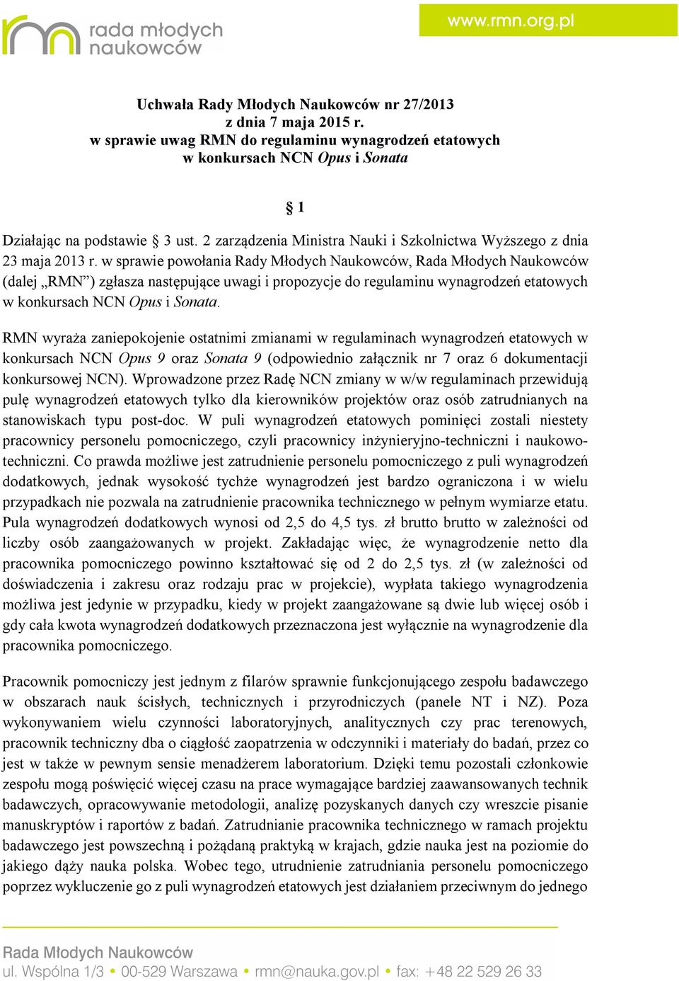 w sprawie powołania Rady Młodych Naukowców, Rada Młodych Naukowców (dalej RMN ) zgłasza następujące uwagi i propozycje do regulaminu wynagrodzeń etatowych w konkursach NCN Opus i Sonata.