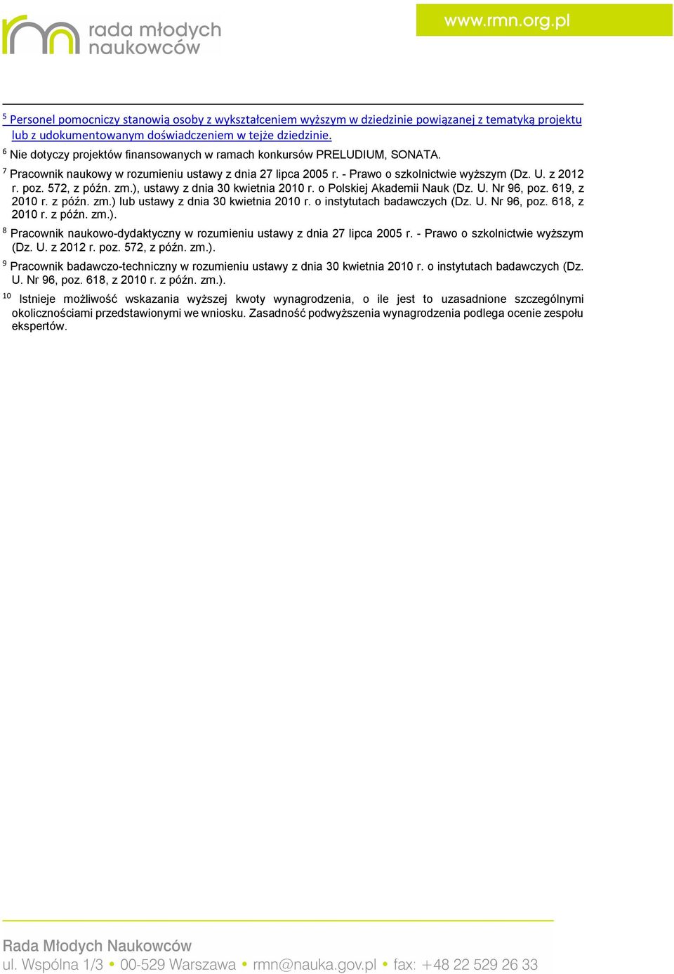 572, z późn. zm.), ustawy z dnia 30 kwietnia 2010 r. o Polskiej Akademii Nauk (Dz. U. Nr 96, poz. 619, z 2010 r. z późn. zm.) lub ustawy z dnia 30 kwietnia 2010 r. o instytutach badawczych (Dz. U. Nr 96, poz. 618, z 2010 r.