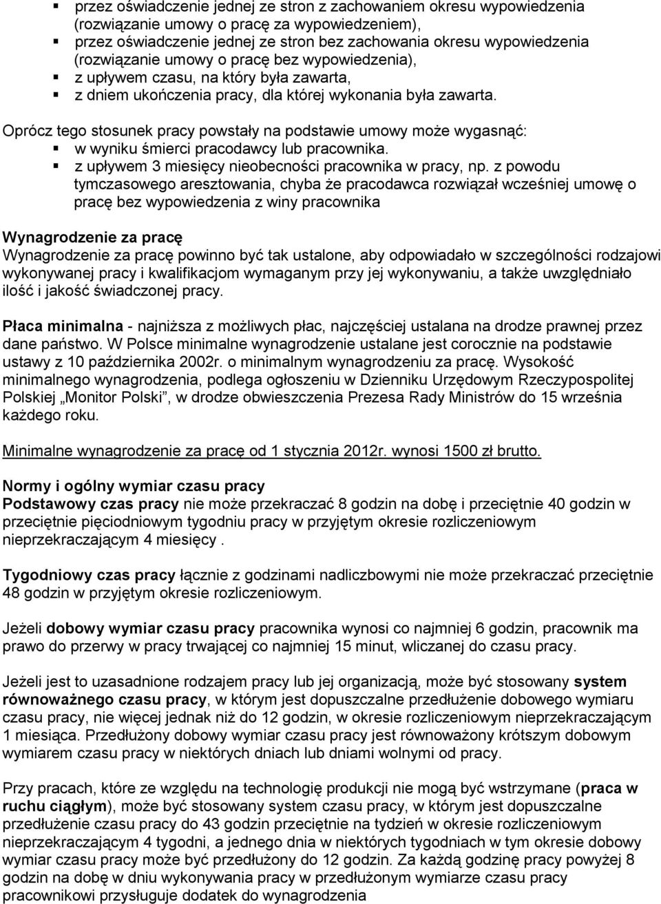 Oprócz tego stosunek pracy powstały na podstawie umowy może wygasnąć: w wyniku śmierci pracodawcy lub pracownika. z upływem 3 miesięcy nieobecności pracownika w pracy, np.