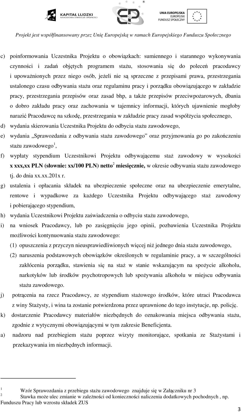 zasad bhp, a także przepisów przeciwpożarowych, dbania o dobro zakładu pracy oraz zachowania w tajemnicy informacji, których ujawnienie mogłoby narazić Pracodawcę na szkodę, przestrzegania w