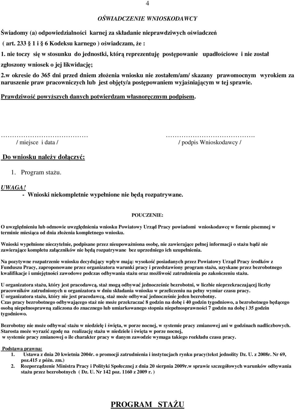 w okresie do 365 dni przed dniem złoŝenia wniosku nie zostałem/am/ skazany prawomocnym wyrokiem za naruszenie praw pracowniczych lub jest objęty/a postępowaniem wyjaśniającym w tej sprawie.