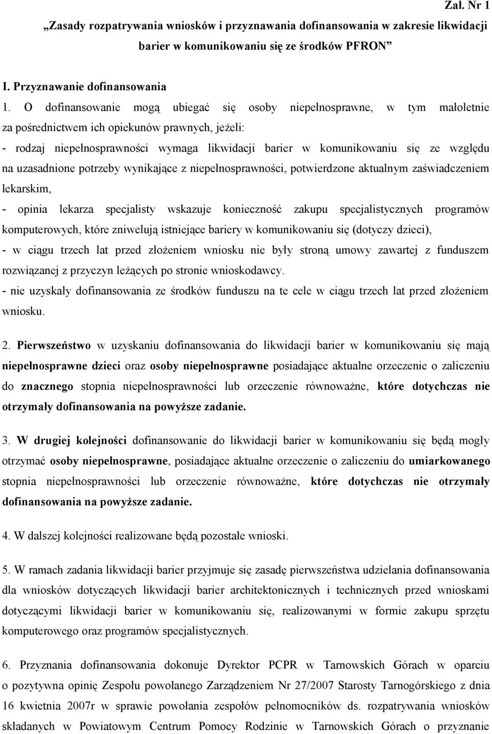 względu na uzasadnione potrzeby wynikające z niepełnosprawności, potwierdzone aktualnym zaświadczeniem lekarskim, - opinia lekarza specjalisty wskazuje konieczność zakupu specjalistycznych programów