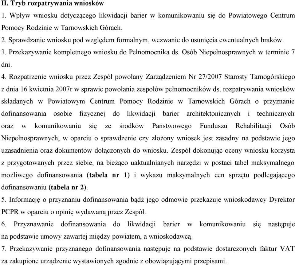 Rozpatrzenie wniosku przez Zespół powołany Zarządzeniem Nr 27/2007 Starosty Tarnogórskiego z dnia 16 kwietnia 2007r w sprawie powołania zespołów pełnomocników ds.