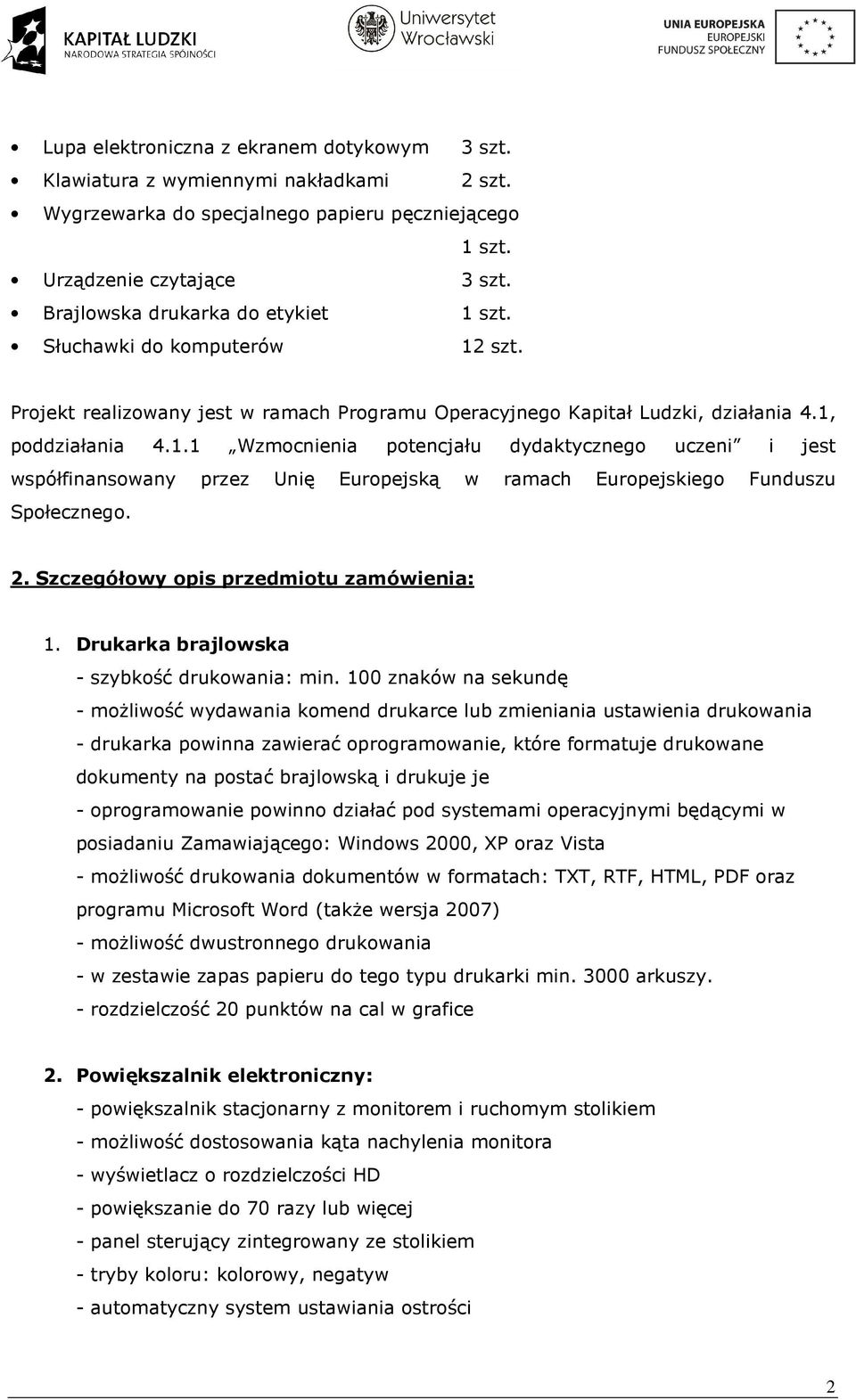 2. Szczegółowy opis przedmiotu zamówienia: 1. Drukarka brajlowska - szybkość drukowania: min.