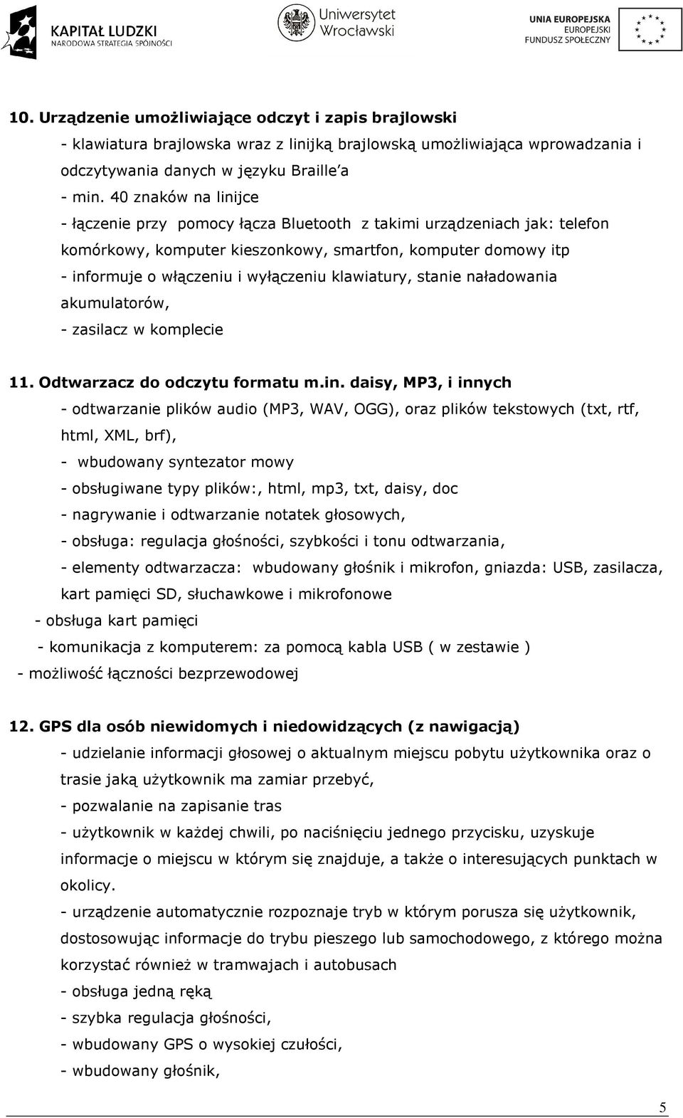 klawiatury, stanie naładowania akumulatorów, - zasilacz w komplecie 11. Odtwarzacz do odczytu formatu m.in.