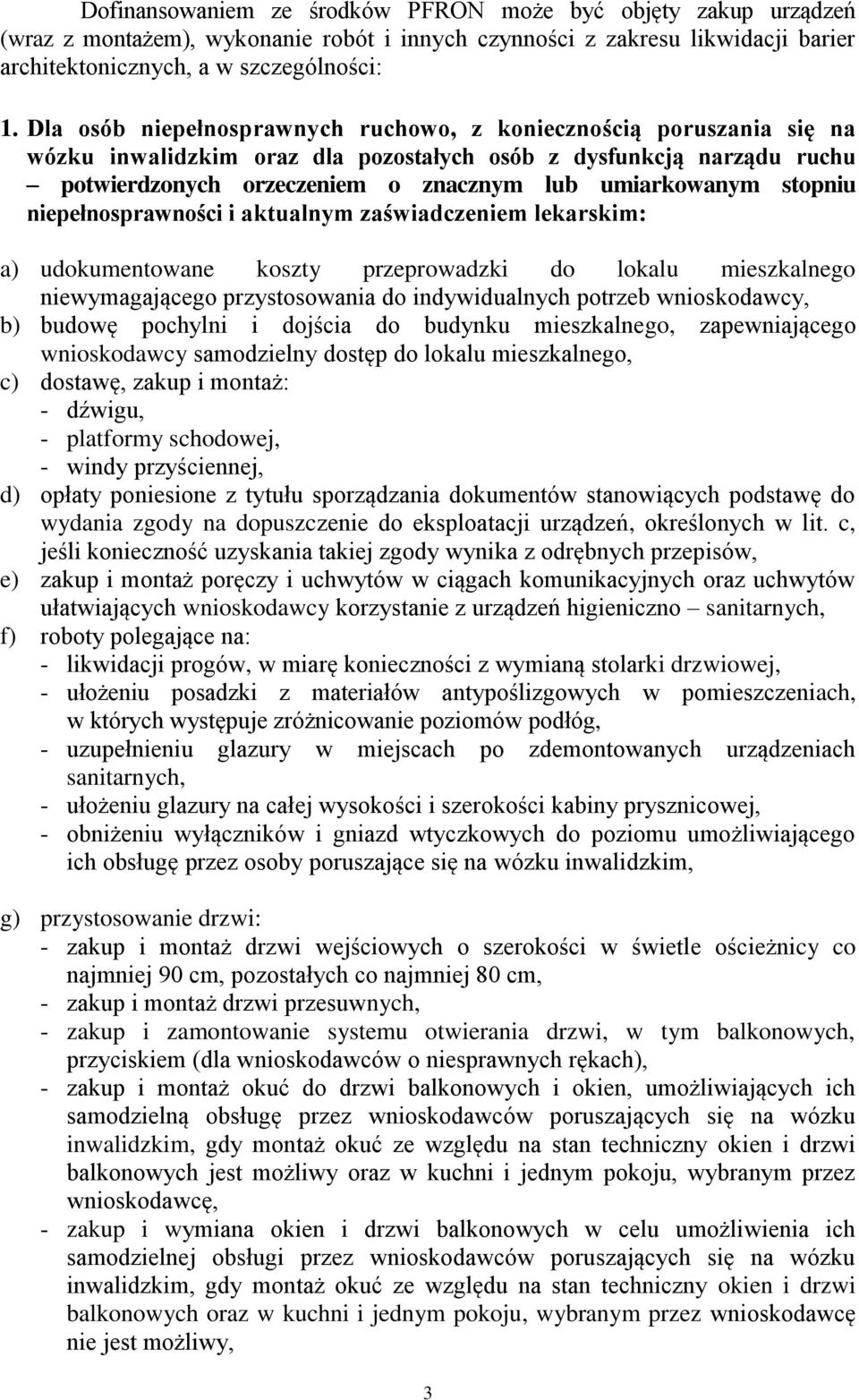 stopniu niepełnosprawności i aktualnym zaświadczeniem lekarskim: a) udokumentowane koszty przeprowadzki do lokalu mieszkalnego niewymagającego przystosowania do indywidualnych potrzeb wnioskodawcy,