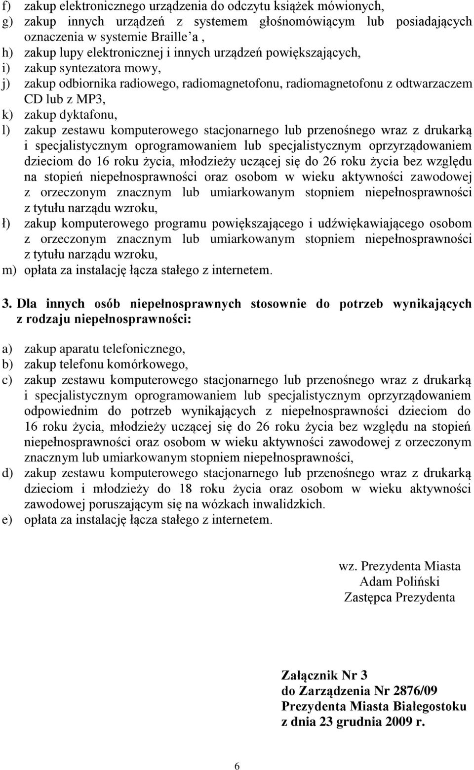 komputerowego stacjonarnego lub przenośnego wraz z drukarką i specjalistycznym oprogramowaniem lub specjalistycznym oprzyrządowaniem dzieciom do 16 roku życia, młodzieży uczącej się do 26 roku życia