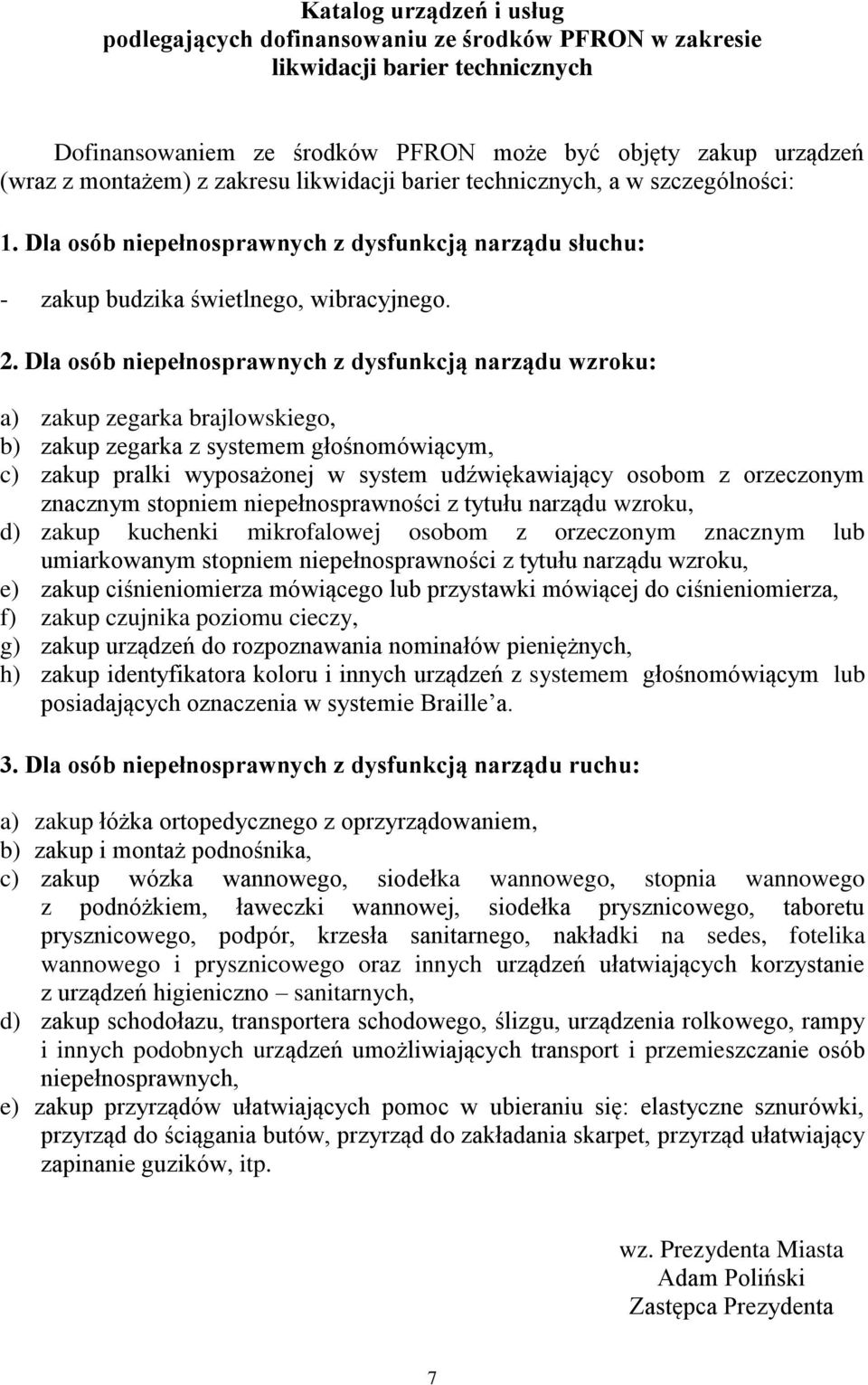 Dla osób niepełnosprawnych z dysfunkcją narządu wzroku: a) zakup zegarka brajlowskiego, b) zakup zegarka z systemem głośnomówiącym, c) zakup pralki wyposażonej w system udźwiękawiający osobom z