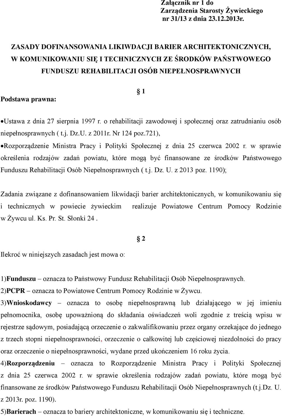 sierpnia 1997 r. o rehabilitacji zawodowej i społecznej oraz zatrudnianiu osób niepełnosprawnych ( t.j. Dz.U. z 2011r. Nr 124 poz.