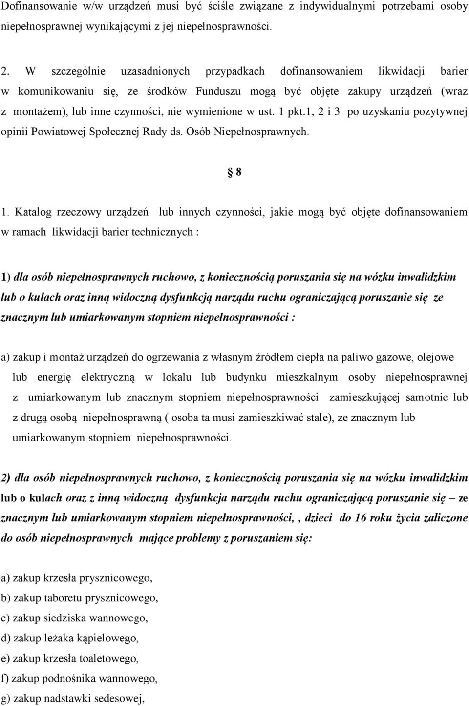 wymienione w ust. 1 pkt.1, 2 i 3 po uzyskaniu pozytywnej opinii Powiatowej Społecznej Rady ds. Osób Niepełnosprawnych. 8 1.