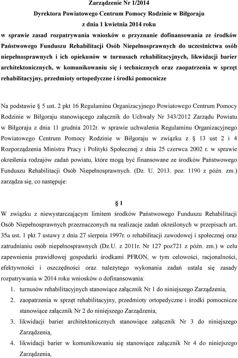 technicznych oraz zaopatrzenia w sprzęt rehabilitacyjny, przedmioty ortopedyczne i środki pomocnicze Na podstawie 5 ust.