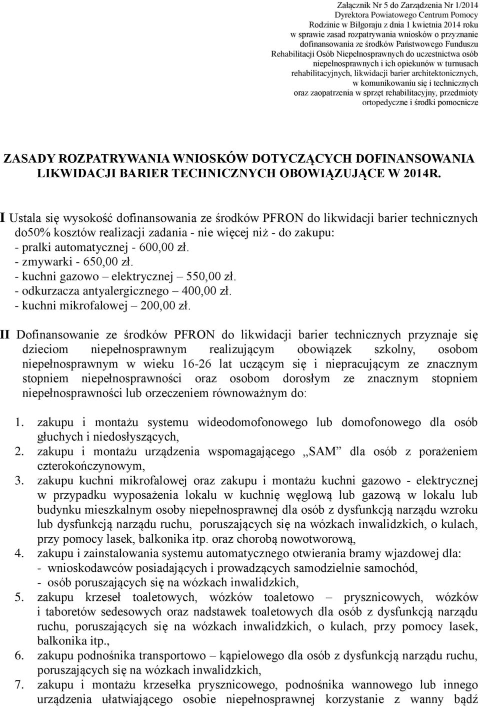 komunikowaniu się i technicznych oraz zaopatrzenia w sprzęt rehabilitacyjny, przedmioty ortopedyczne i środki pomocnicze ZASADY ROZPATRYWANIA WNIOSKÓW DOTYCZĄCYCH DOFINANSOWANIA LIKWIDACJI BARIER