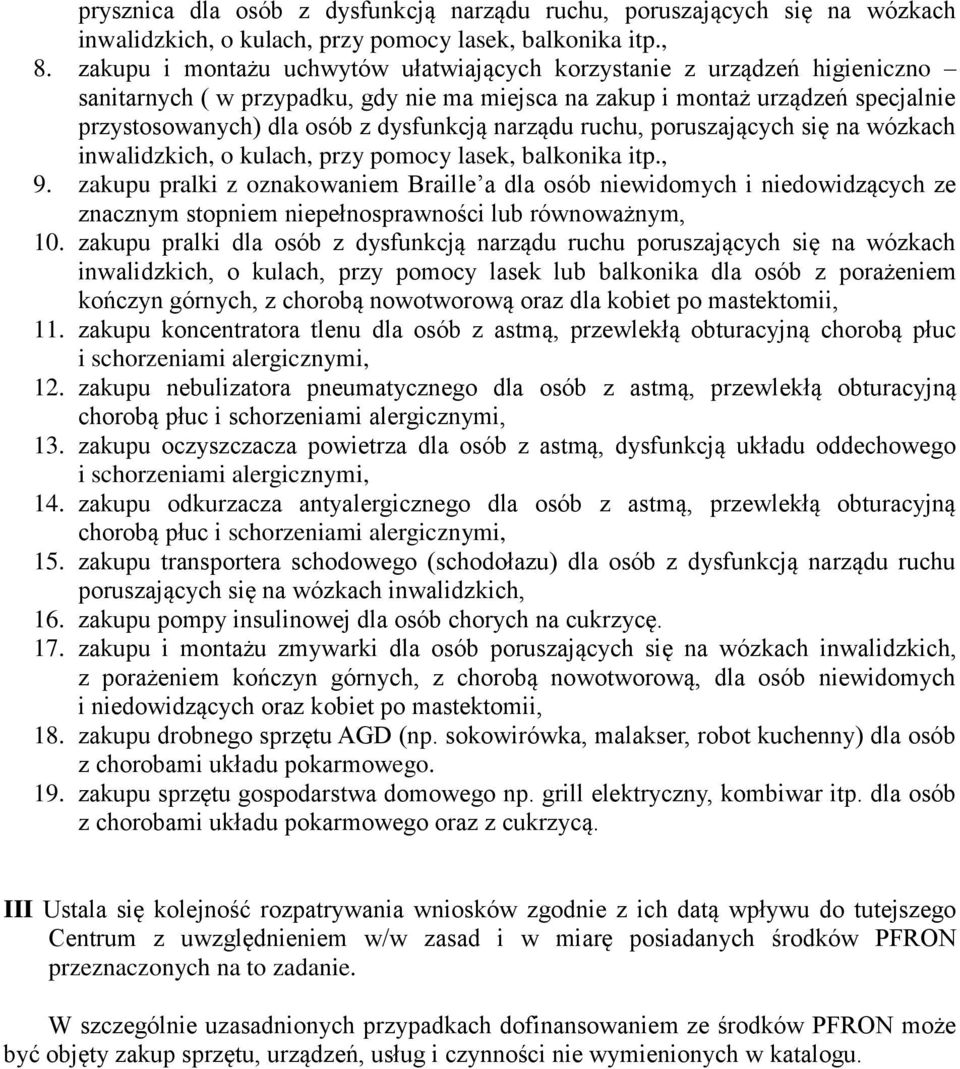 narządu ruchu, poruszających się na wózkach inwalidzkich, o kulach, przy pomocy lasek, balkonika itp., 9.