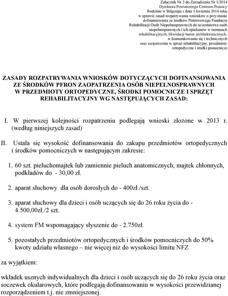 komunikowaniu się i technicznych oraz zaopatrzenia w sprzęt rehabilitacyjny, przedmioty ortopedyczne i środki pomocnicze ZASADY ROZPATRYWANIA WNIOSKÓW DOTYCZĄCYCH DOFINANSOWANIA ZE ŚRODKÓW PFRON